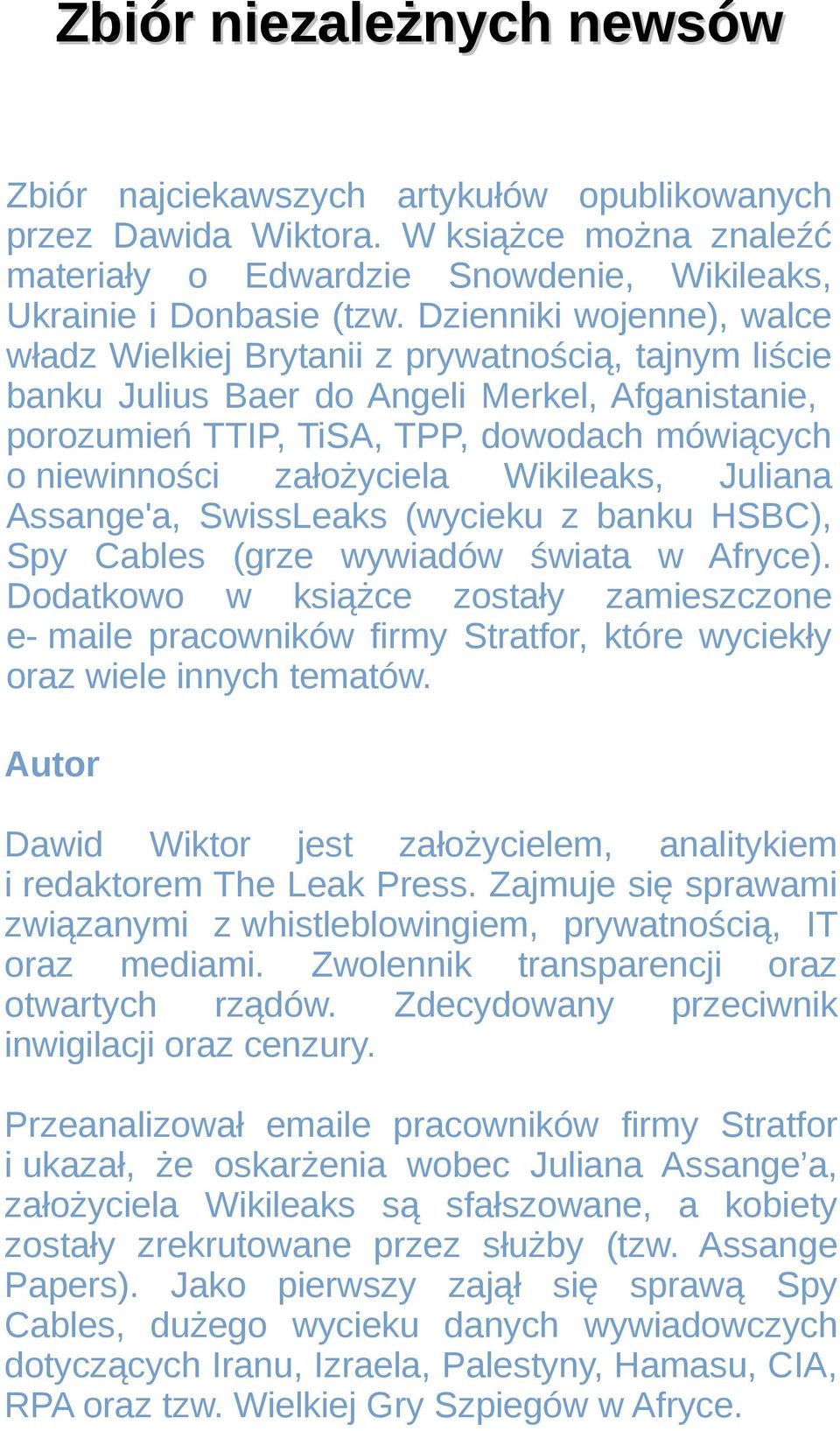 założyciela Wikileaks, Juliana Assange'a, SwissLeaks (wycieku z banku HSBC), Spy Cables (grze wywiadów świata w Afryce).