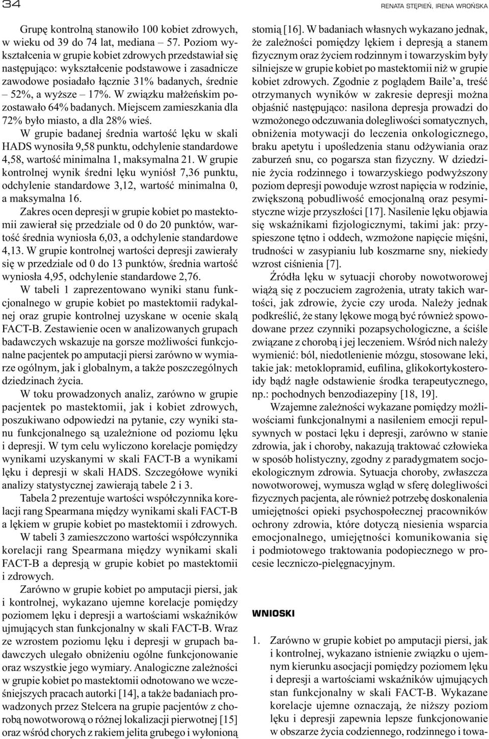 W związku małżeńskim pozostawało 64% badanych. Miejscem zamieszkania dla 72% było miasto, a dla 28% wieś.