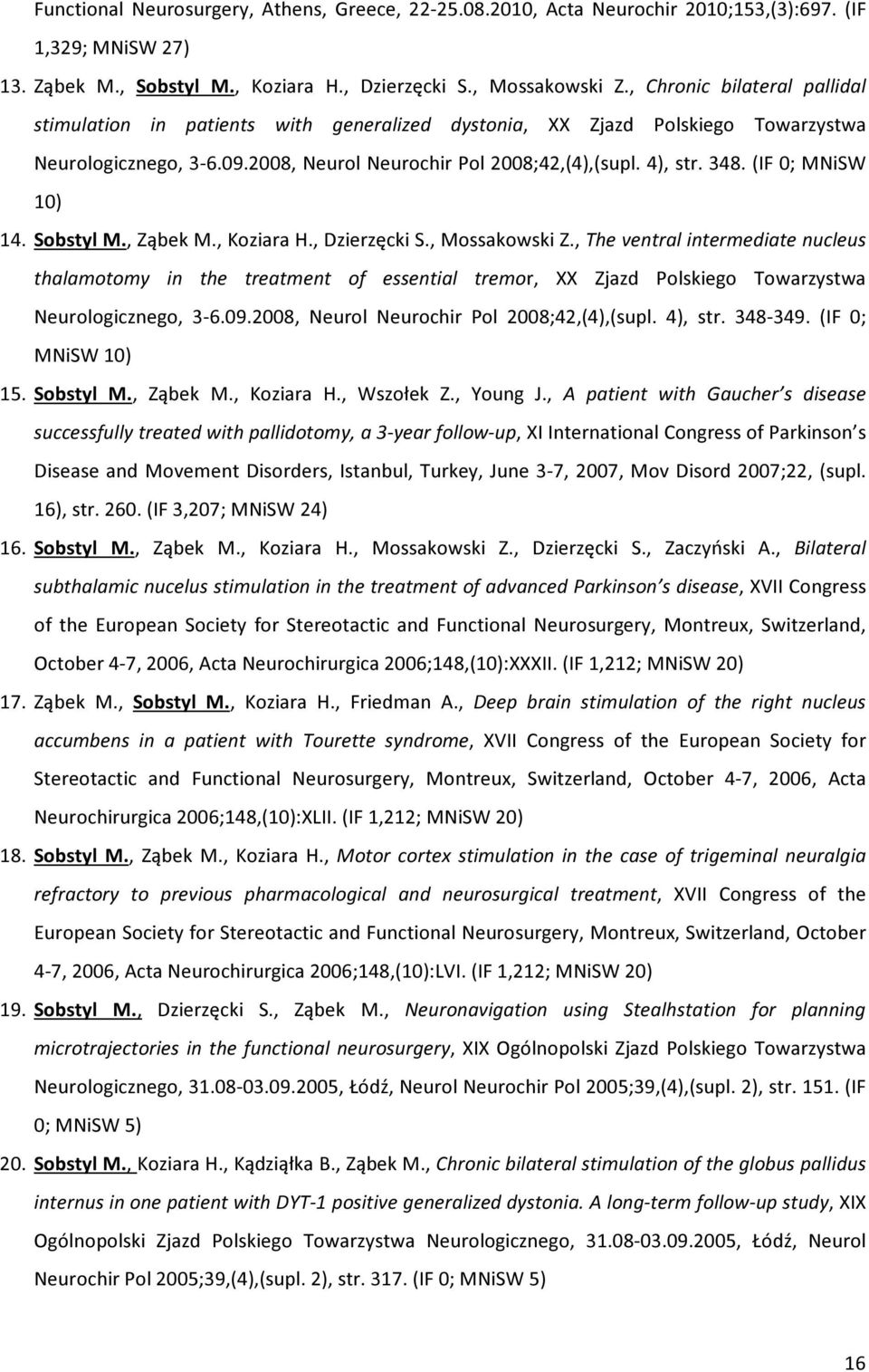 (IF 0; MNiSW 10) 14. Sobstyl M., Ząbek M., Koziara H., Dzierzęcki S., Mossakowski Z.