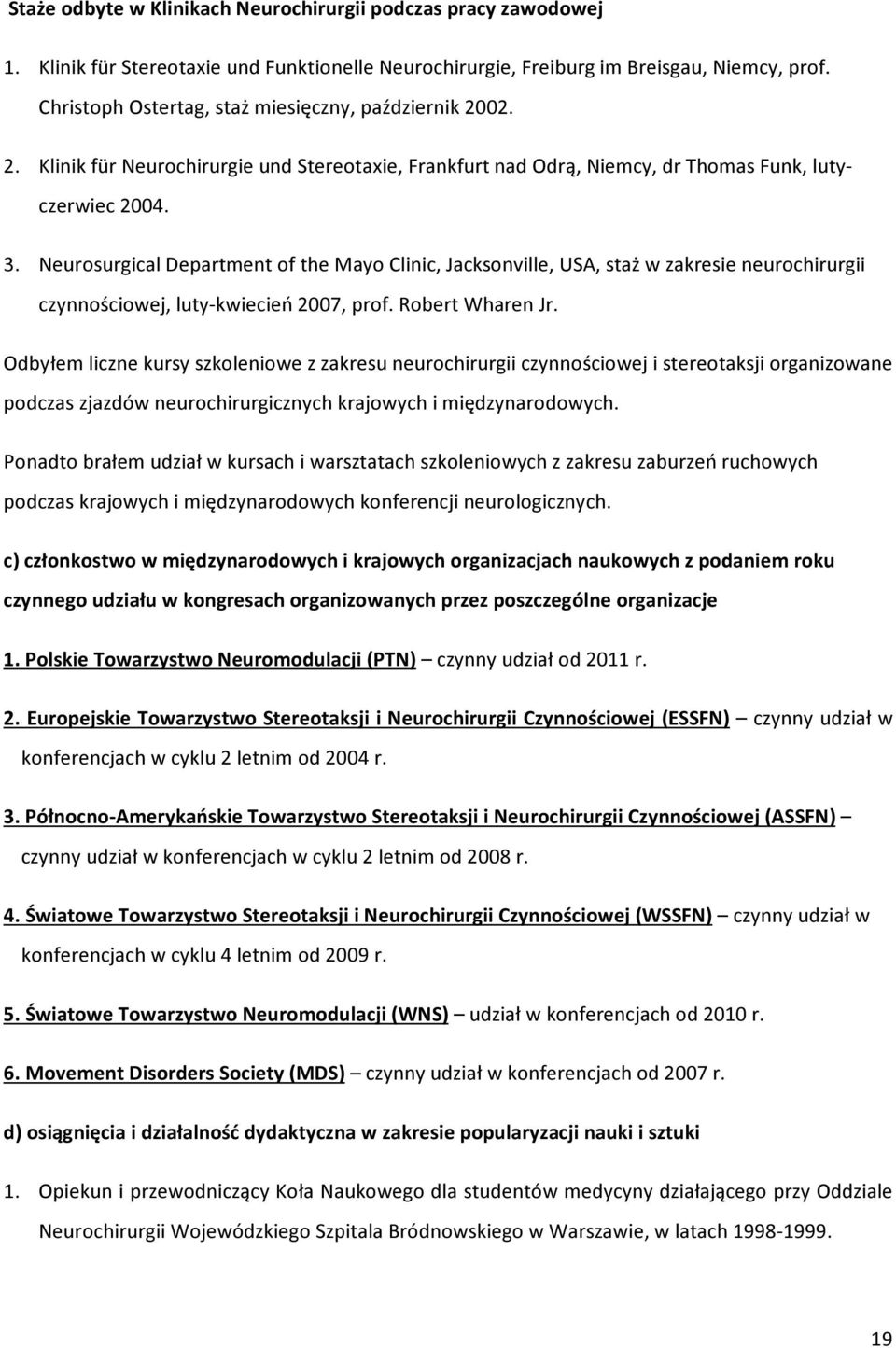 Neurosurgical Department of the Mayo Clinic, Jacksonville, USA, staż w zakresie neurochirurgii czynnościowej, luty-kwiecień 2007, prof. Robert Wharen Jr.