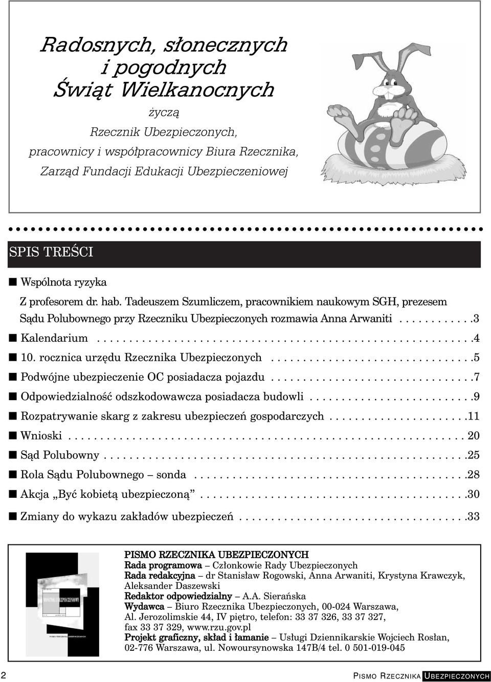 rocznica urz du Rzecznika Ubezpieczonych................................5 Podwójne ubezpieczenie OC posiadacza pojazdu................................7 OdpowiedzialnoÊç odszkodowawcza posiadacza budowli.