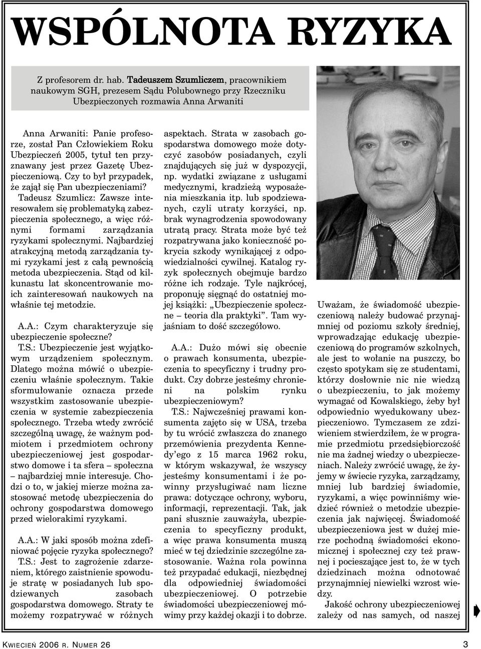 2005, tytu ten przyznawany jest przez Gazet Ubezpieczeniowà. Czy to by przypadek, e zajà si Pan ubezpieczeniami?