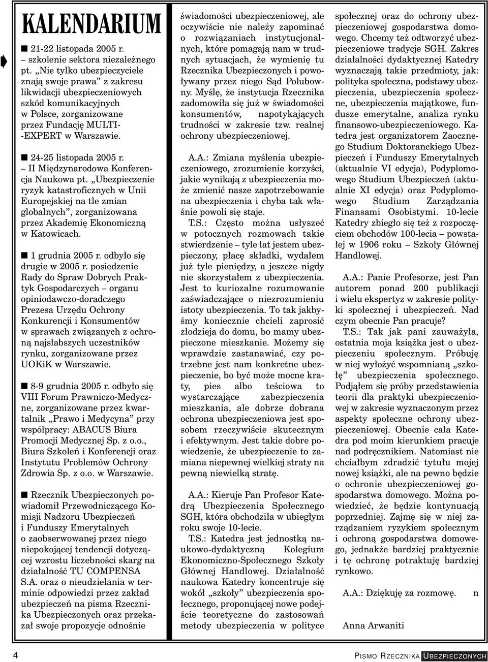 II Mi dzynarodowa Konferencja Naukowa pt. Ubezpieczenie ryzyk katastroficznych w Unii Europejskiej na tle zmian globalnych, zorganizowana przez Akademi Ekonomicznà w Katowicach. 1 grudnia 2005 r.