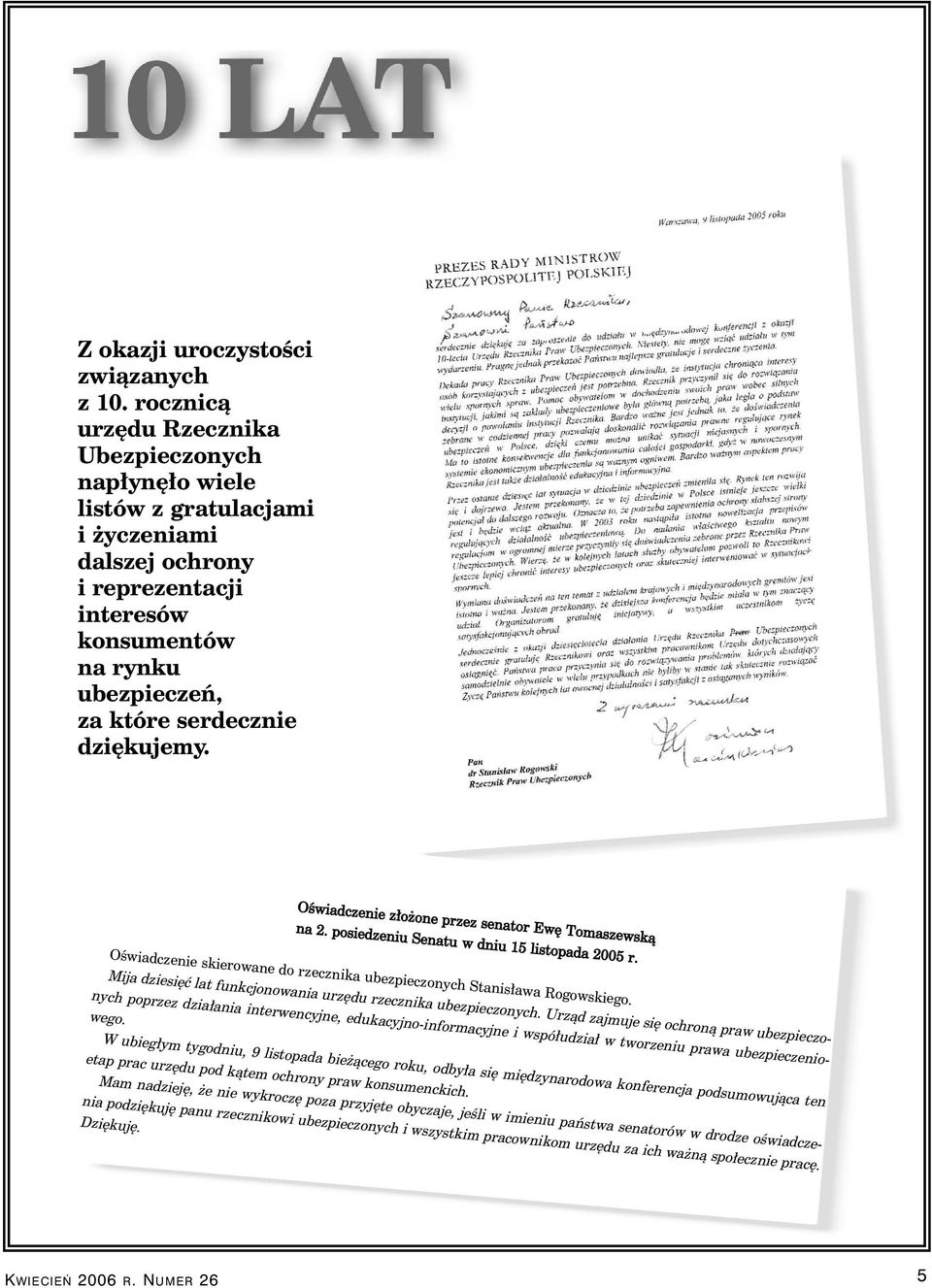 rocznicà urz du Rzecznika Ubezpieczonych nap yn o wiele listów z gratulacjami i yczeniami dalszej ochrony i reprezentacji interesów konsumentów na rynku ubezpieczeƒ, za które serdecznie dzi kujemy.