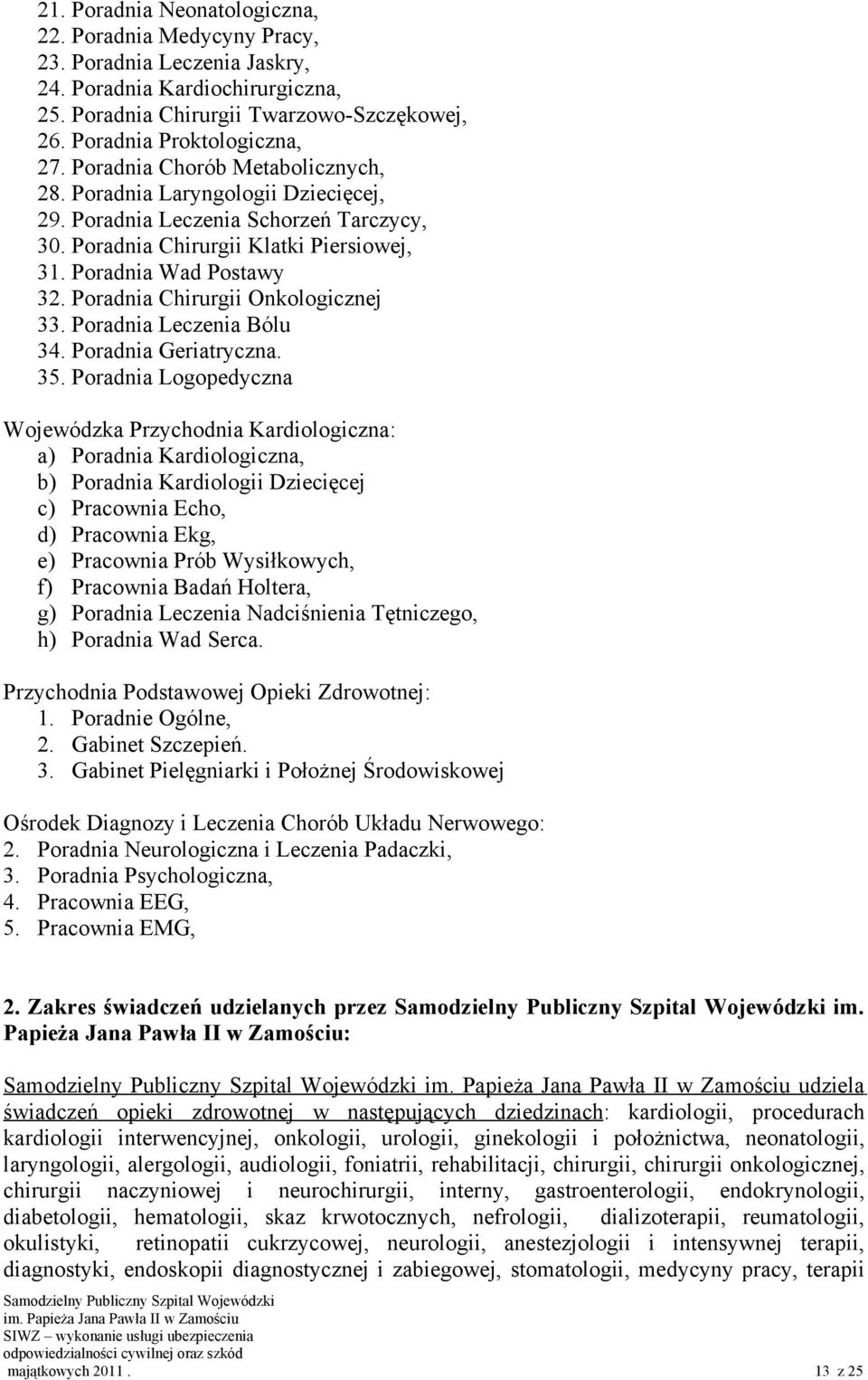 Poradnia Chirurgii Onkologicznej 33. Poradnia Leczenia Bólu 34. Poradnia Geriatryczna. 35.