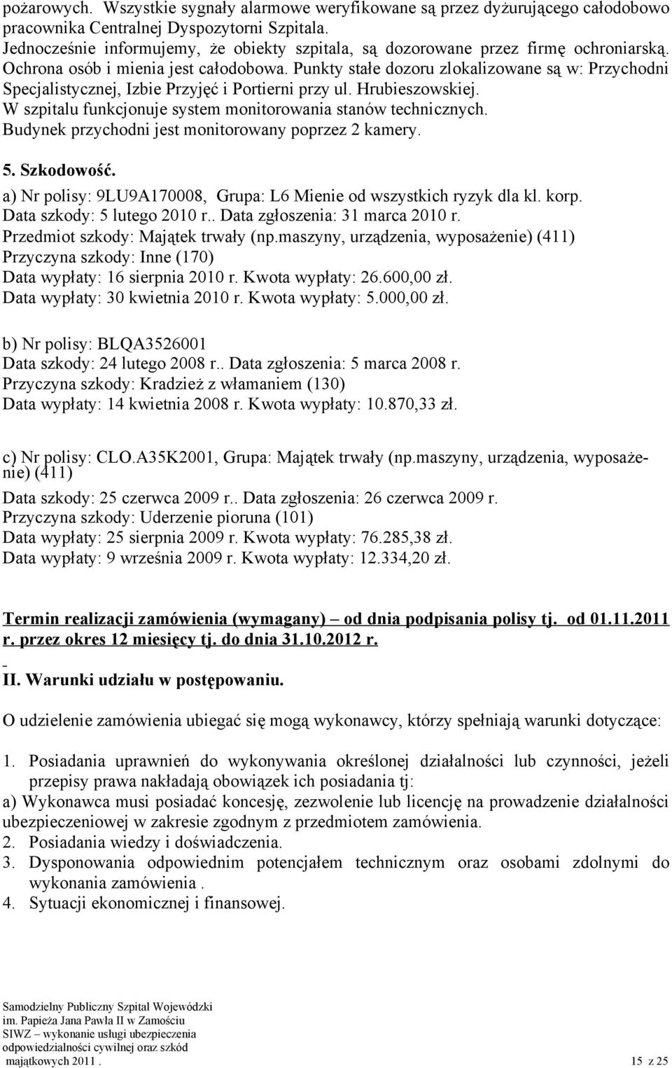 Punkty stałe dozoru zlokalizowane są w: Przychodni Specjalistycznej, Izbie Przyjęć i Portierni przy ul. Hrubieszowskiej. W szpitalu funkcjonuje system monitorowania stanów technicznych.