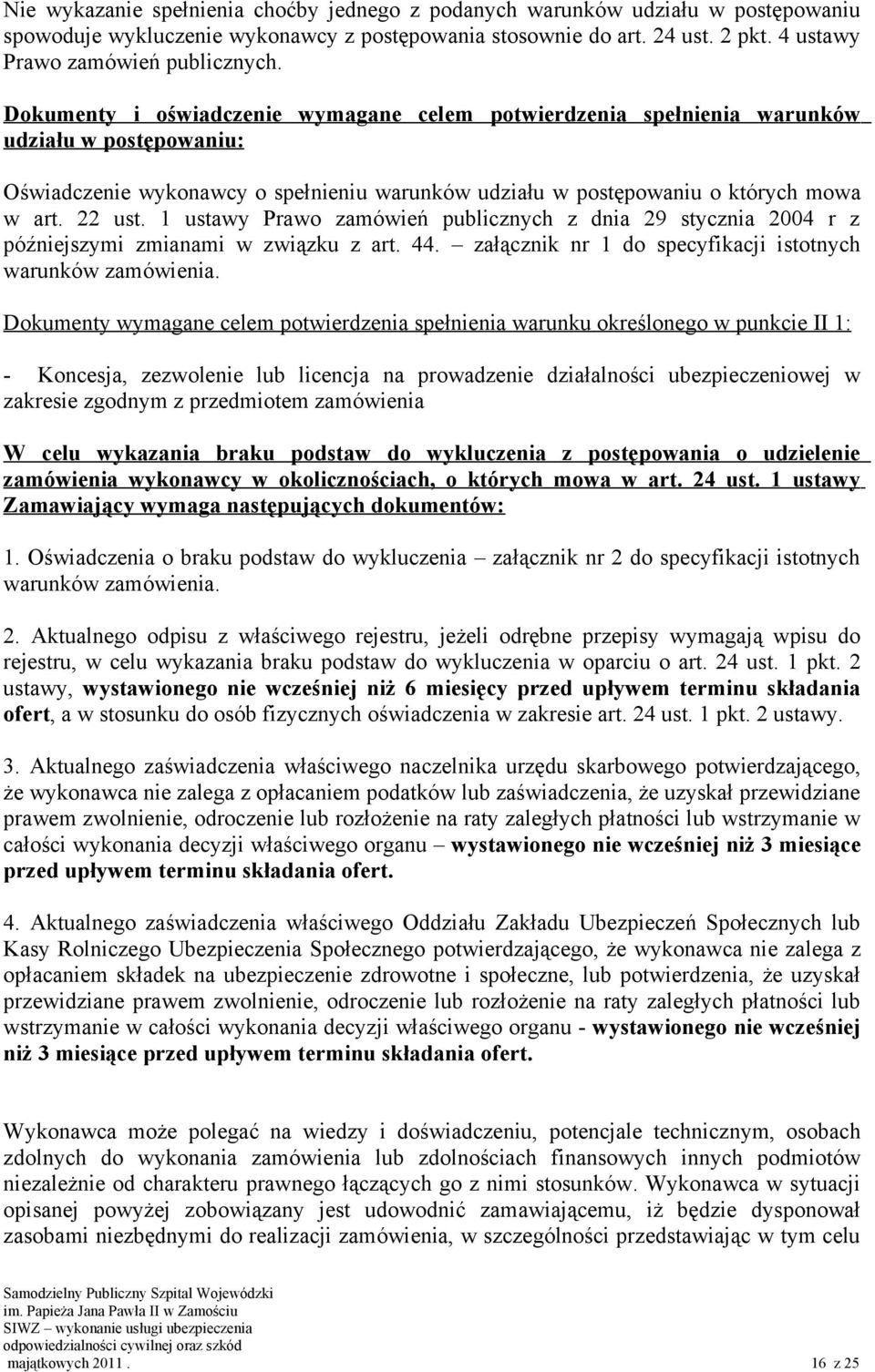 1 ustawy Prawo zamówień publicznych z dnia 29 stycznia 2004 r z późniejszymi zmianami w związku z art. 44. załącznik nr 1 do specyfikacji istotnych warunków zamówienia.