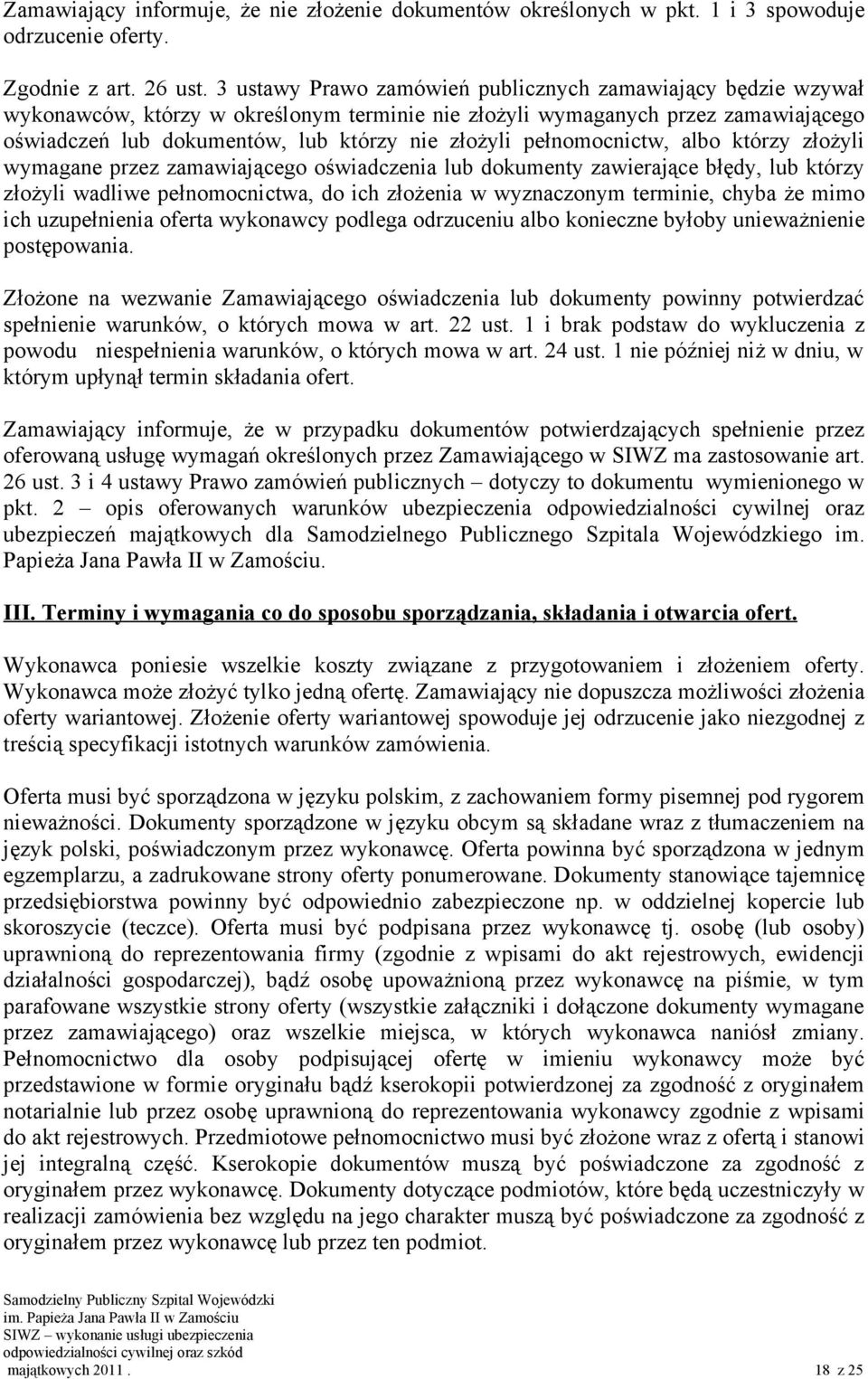 pełnomocnictw, albo którzy złożyli wymagane przez zamawiającego oświadczenia lub dokumenty zawierające błędy, lub którzy złożyli wadliwe pełnomocnictwa, do ich złożenia w wyznaczonym terminie, chyba