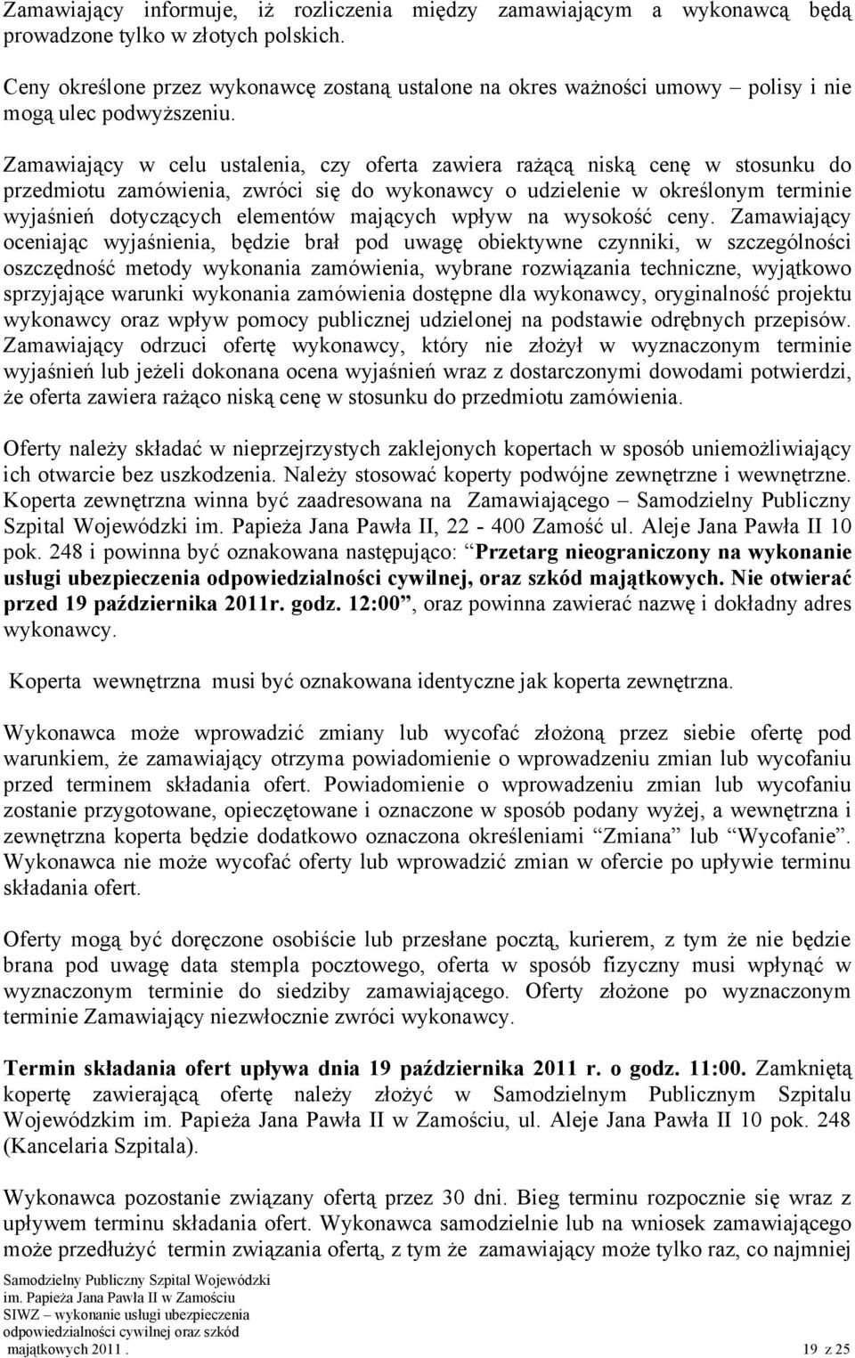 Zamawiający w celu ustalenia, czy oferta zawiera rażącą niską cenę w stosunku do przedmiotu zamówienia, zwróci się do wykonawcy o udzielenie w określonym terminie wyjaśnień dotyczących elementów