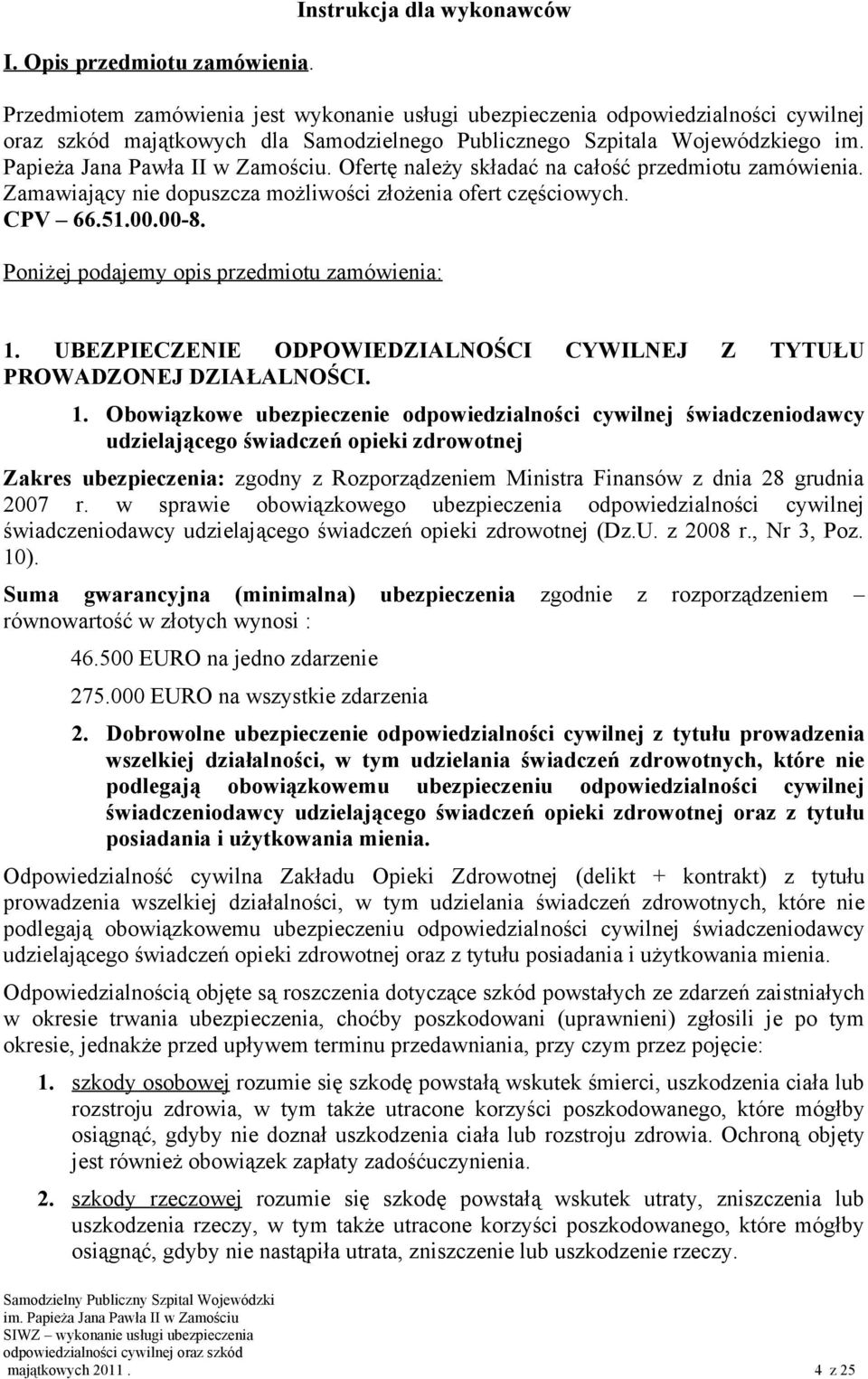 Papieża Jana Pawła II w Zamościu. Ofertę należy składać na całość przedmiotu zamówienia. Zamawiający nie dopuszcza możliwości złożenia ofert częściowych. CPV 66.51.00.00-8.