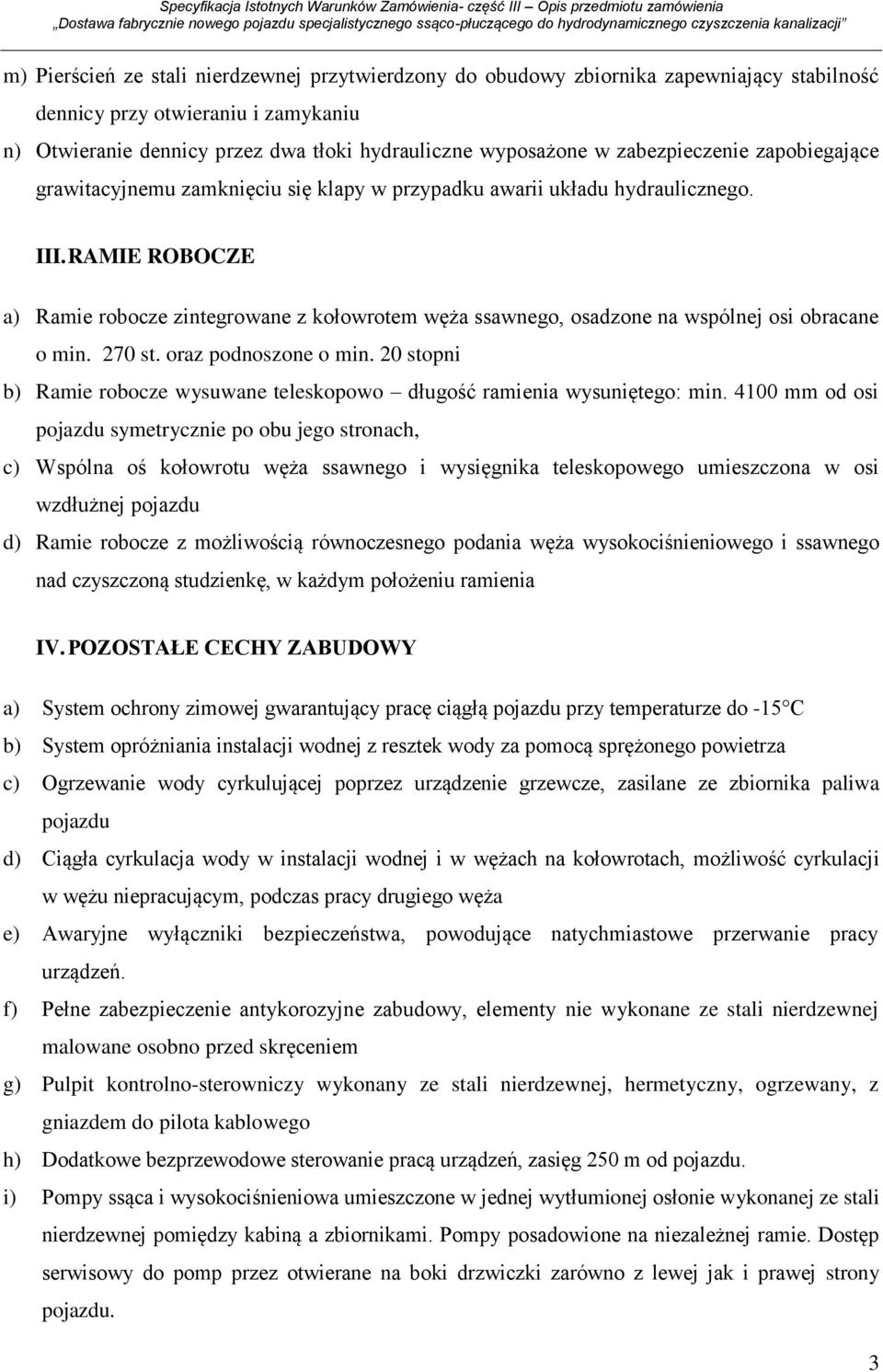 RAMIE ROBOCZE a) Ramie robocze zintegrowane z kołowrotem węża ssawnego, osadzone na wspólnej osi obracane o min. 270 st. oraz podnoszone o min.