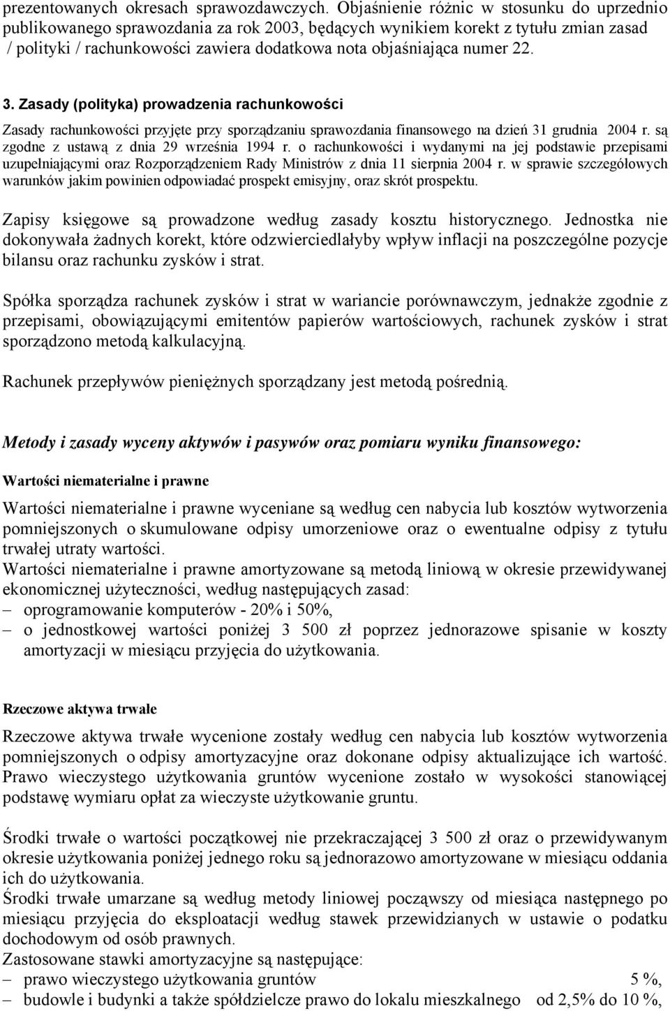 22. 3. Zasady (polityka) prowadzenia rachunkowości Zasady rachunkowości przyjęte przy sporządzaniu sprawozdania finansowego na dzień 31 grudnia 2004 r. są zgodne z ustawą z dnia 29 września 1994 r.