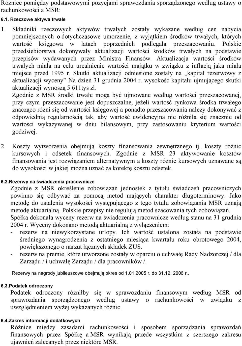 podlegała przeszacowaniu. Polskie przedsiębiorstwa dokonywały aktualizacji wartości środków trwałych na podstawie przepisów wydawanych przez Ministra Finansów.