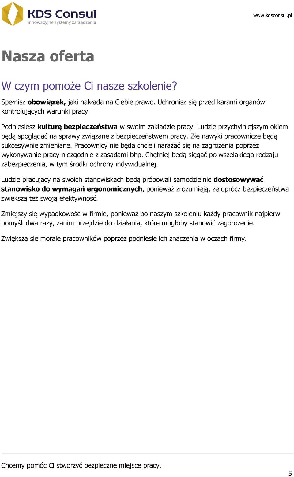 Pracownicy nie będą chcieli narażać się na zagrożenia poprzez wykonywanie pracy niezgodnie z zasadami bhp.