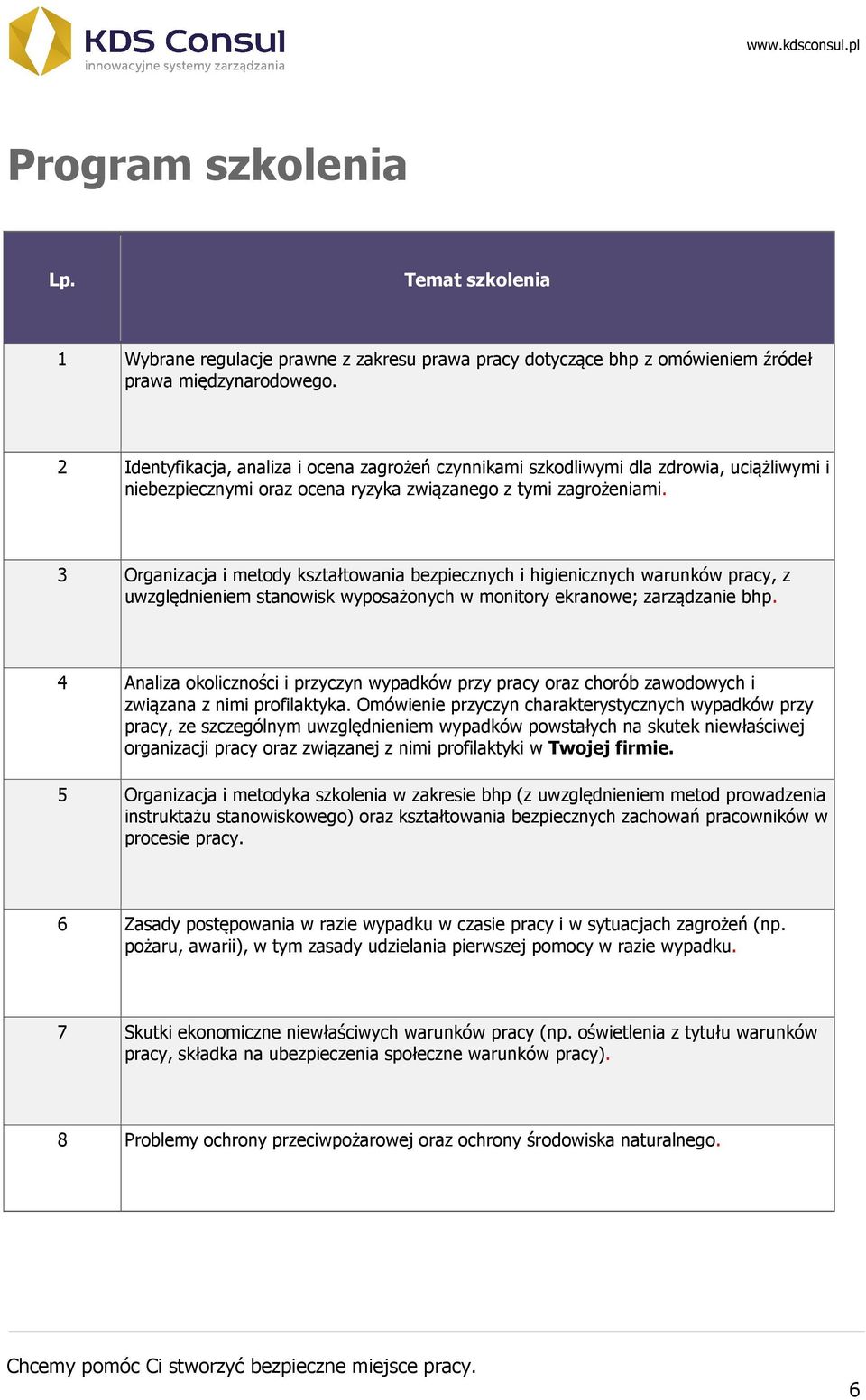 3 Organizacja i metody kształtowania bezpiecznych i higienicznych warunków pracy, z uwzględnieniem stanowisk wyposażonych w monitory ekranowe; zarządzanie bhp.