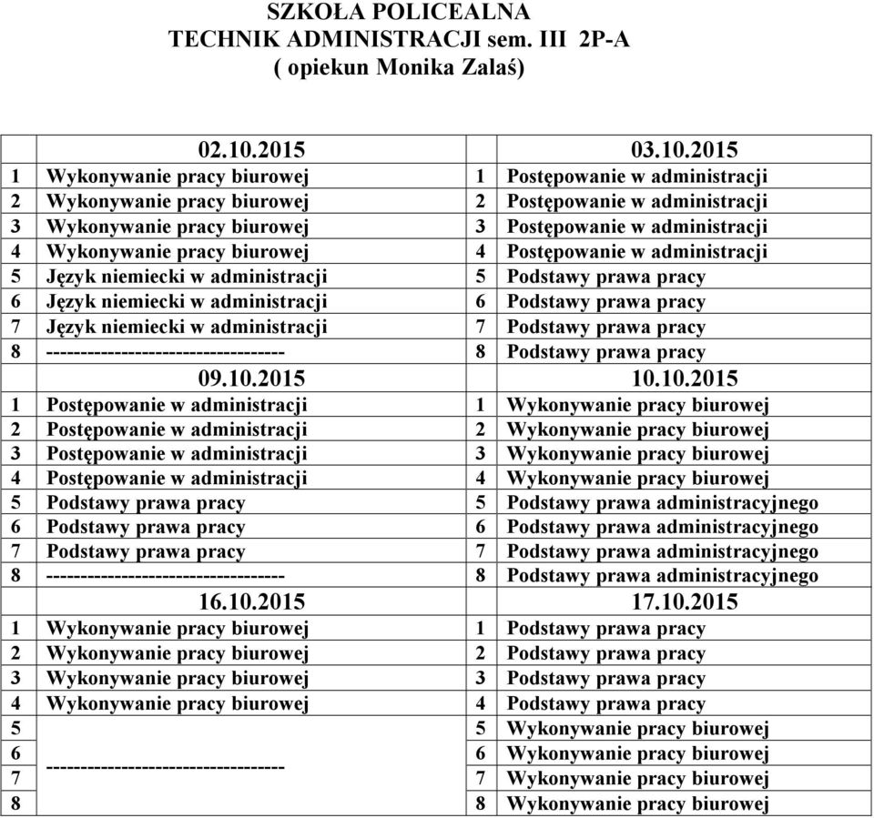 administracji 4 Wykonywanie pracy biurowej 4 Postępowanie w administracji 5 Język niemiecki w administracji 5 Podstawy prawa pracy 6 Język niemiecki w administracji 6 Podstawy prawa pracy 7 Język