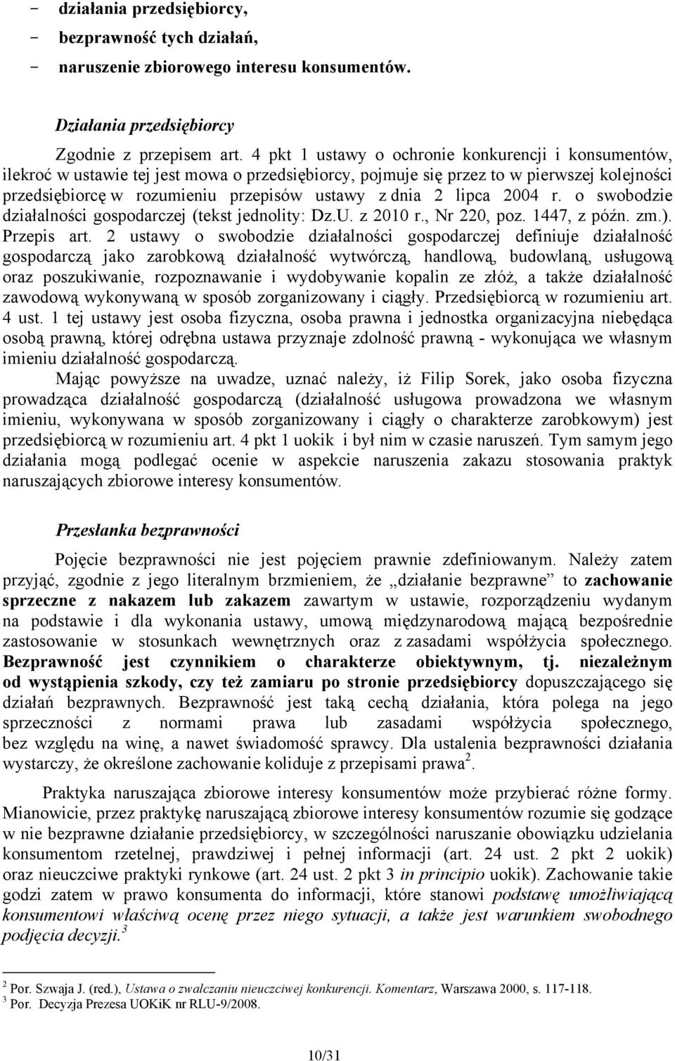 2 lipca 2004 r. o swobodzie działalności gospodarczej (tekst jednolity: Dz.U. z 2010 r., Nr 220, poz. 1447, z późn. zm.). Przepis art.