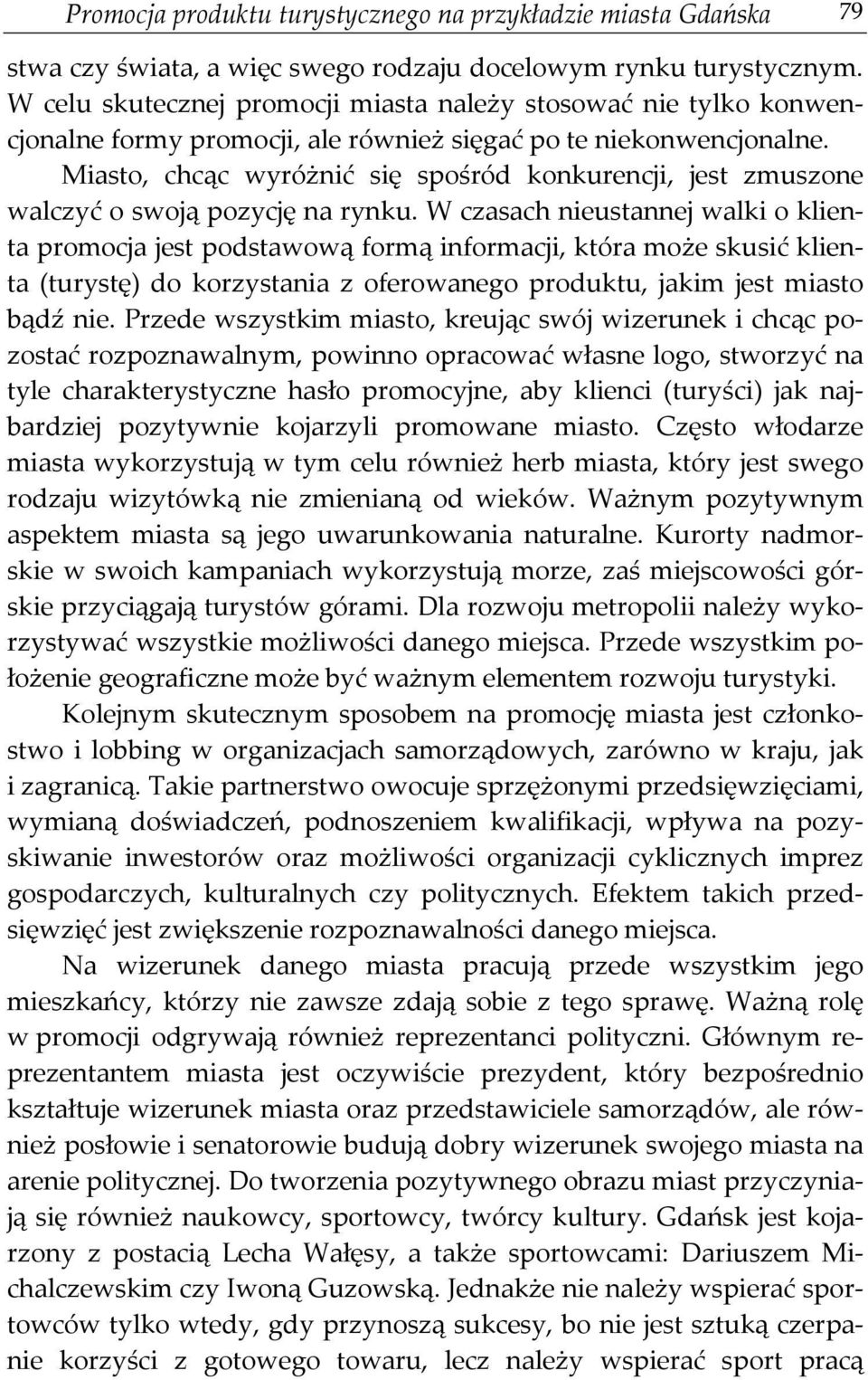 Miasto, chcąc wyróżnić się spośród konkurencji, jest zmuszone walczyć o swoją pozycję na rynku.