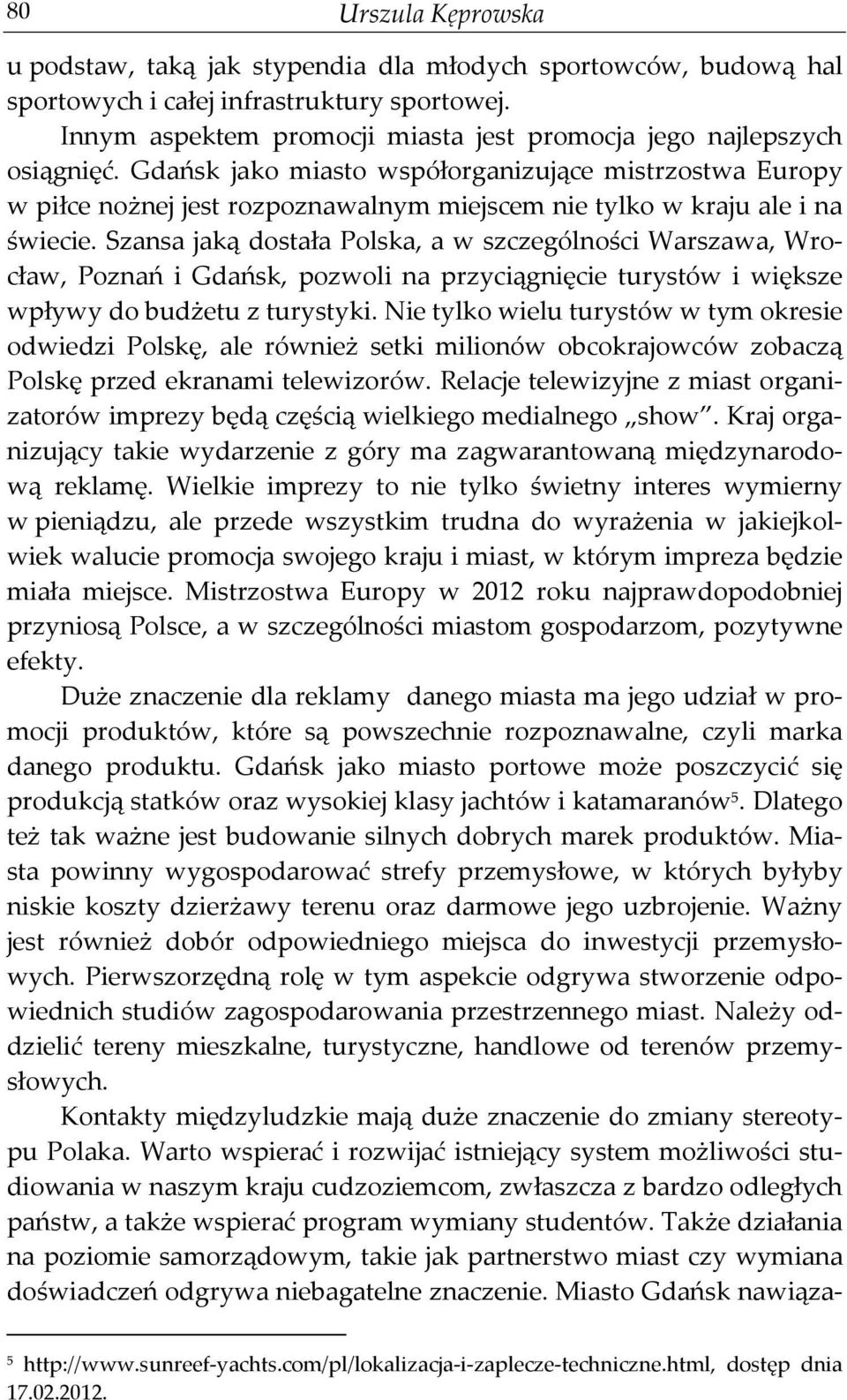 Gdańsk jako miasto współorganizujące mistrzostwa Europy w piłce nożnej jest rozpoznawalnym miejscem nie tylko w kraju ale i na świecie.