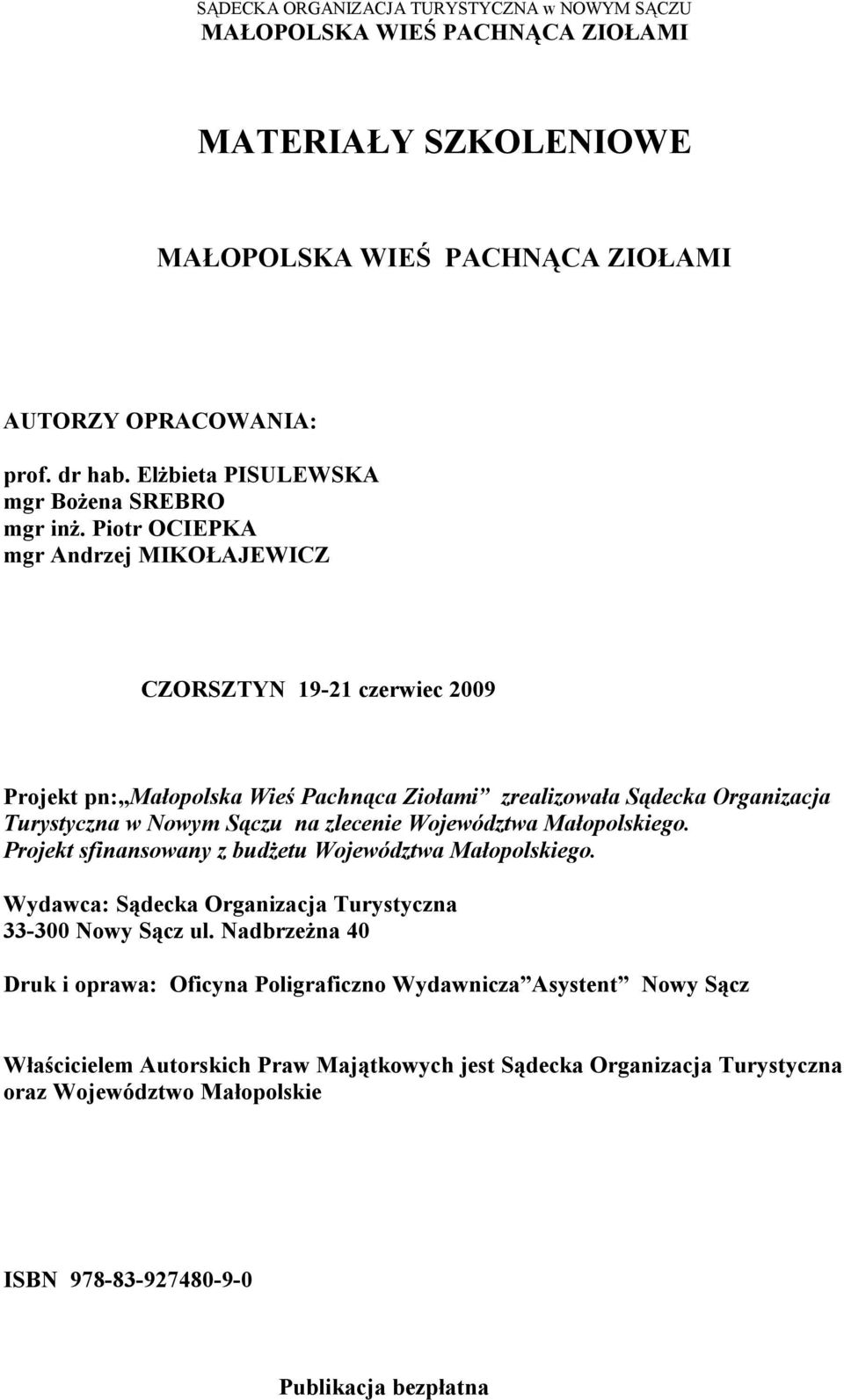 Sączu na zlecenie Województwa Małopolskiego. Projekt sfinansowany z budżetu Województwa Małopolskiego. Wydawca: Sądecka Organizacja Turystyczna 33-300 Nowy Sącz ul.