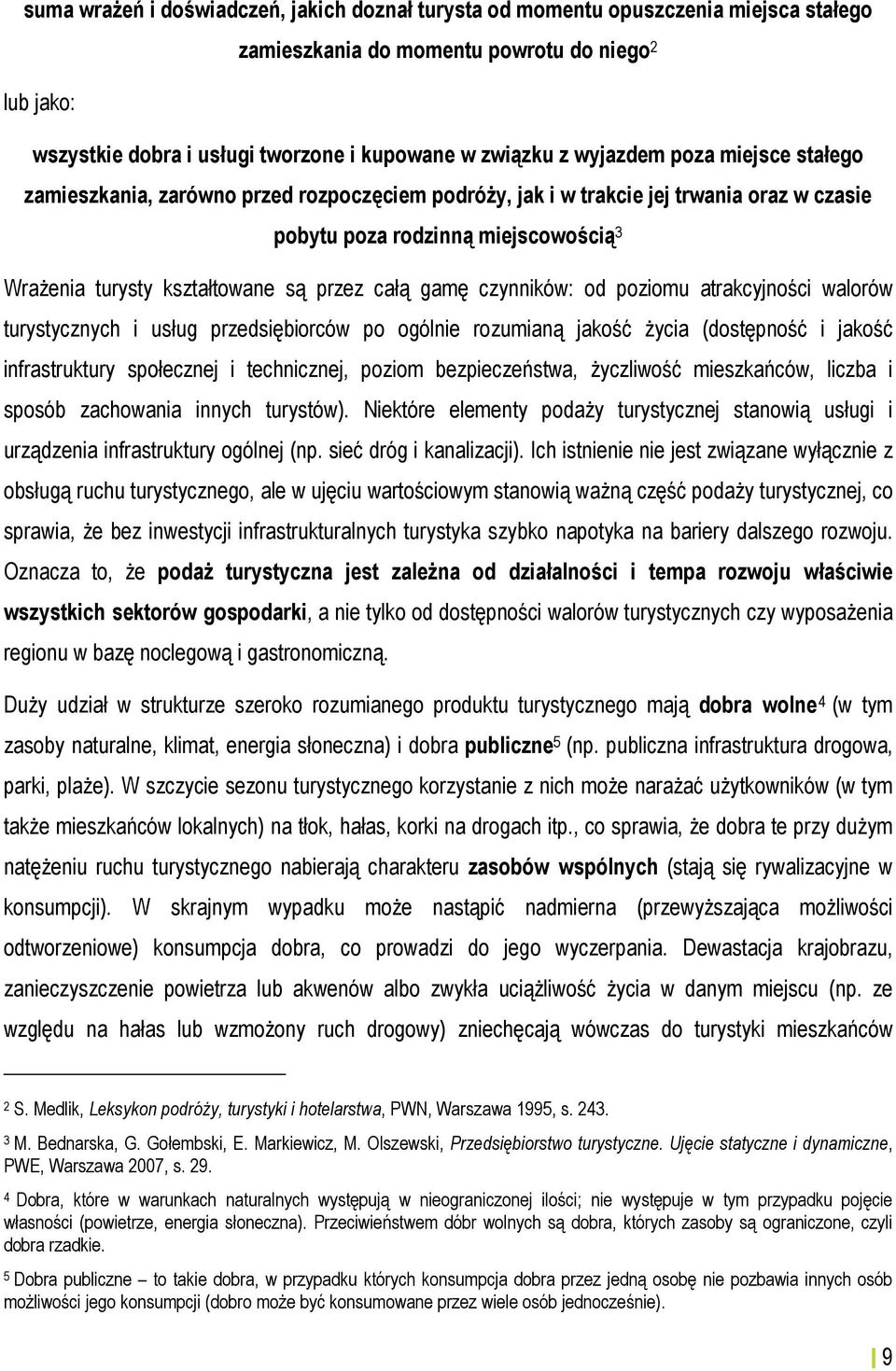 całą gamę czynników: od poziomu atrakcyjności walorów turystycznych i usług przedsiębiorców po ogólnie rozumianą jakość życia (dostępność i jakość infrastruktury społecznej i technicznej, poziom