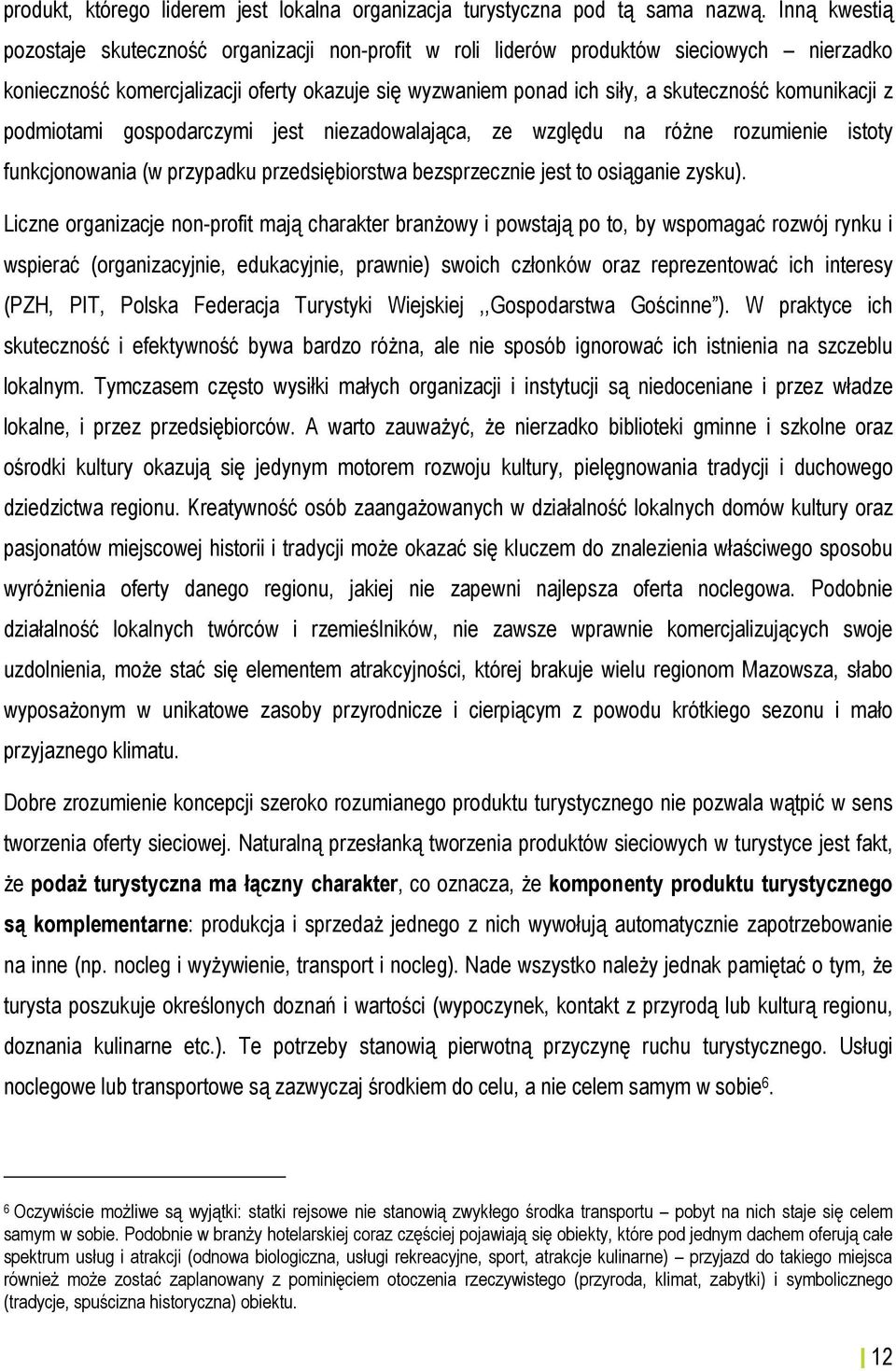 komunikacji z podmiotami gospodarczymi jest niezadowalająca, ze względu na różne rozumienie istoty funkcjonowania (w przypadku przedsiębiorstwa bezsprzecznie jest to osiąganie zysku).