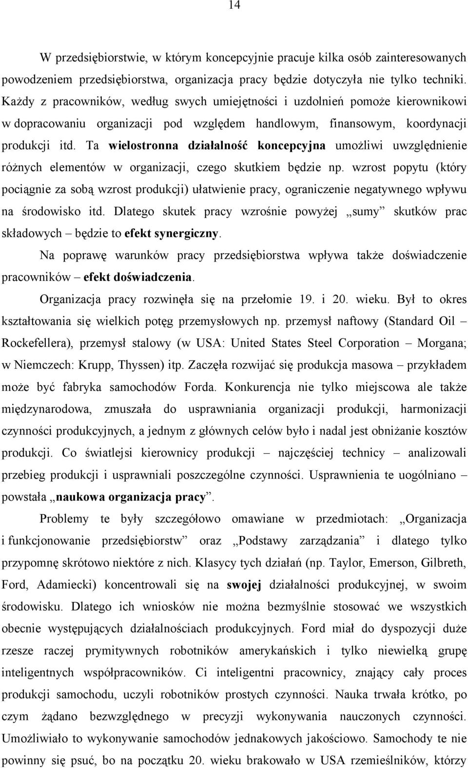 Ta wielostronna działalność koncepcyjna umożliwi uwzględnienie różnych elementów w organizacji, czego skutkiem będzie np.