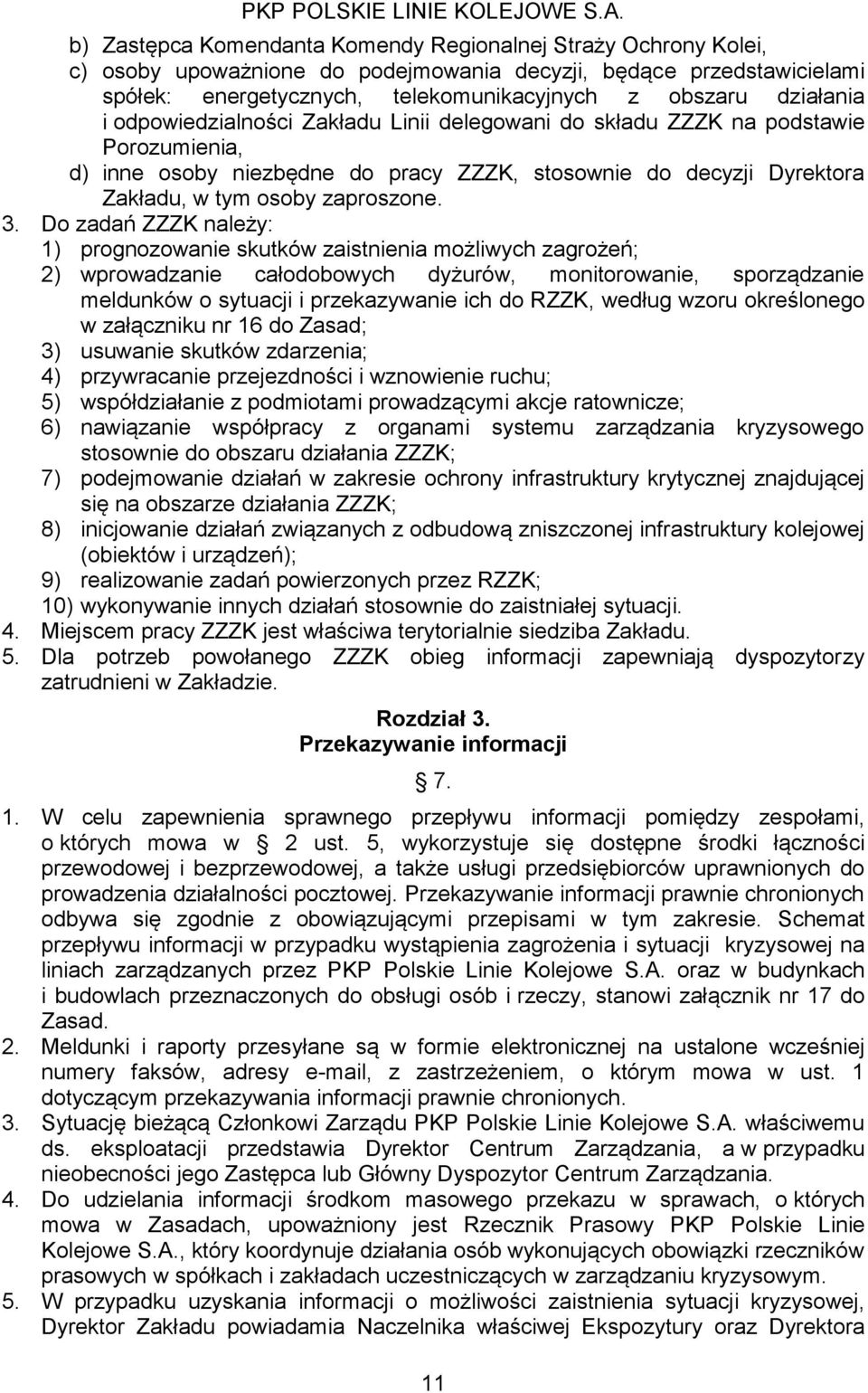 Do zadań ZZZK należy: 1) prognozowanie skutków zaistnienia możliwyh zagrożeń; 2) wprowadzanie ałodoowyh dyżurów, monitorowanie, sporządzanie meldunków o sytuaji i przekazywanie ih do RZZK, według