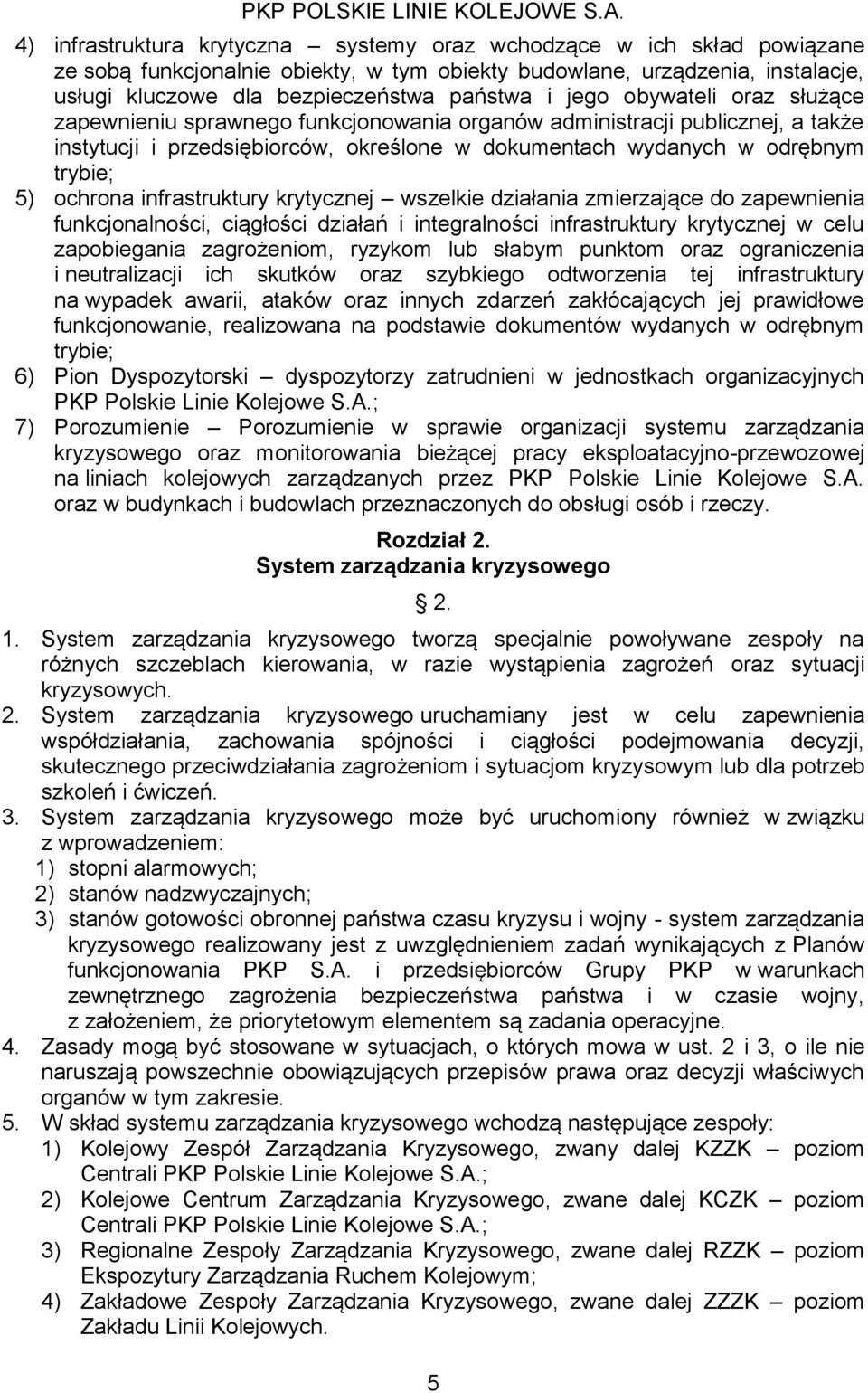 wszelkie działania zmierzająe do zapewnienia funkjonalnośi, iągłośi działań i integralnośi infrastruktury krytyznej w elu zapoiegania zagrożeniom, ryzykom lu słaym punktom oraz ogranizenia i