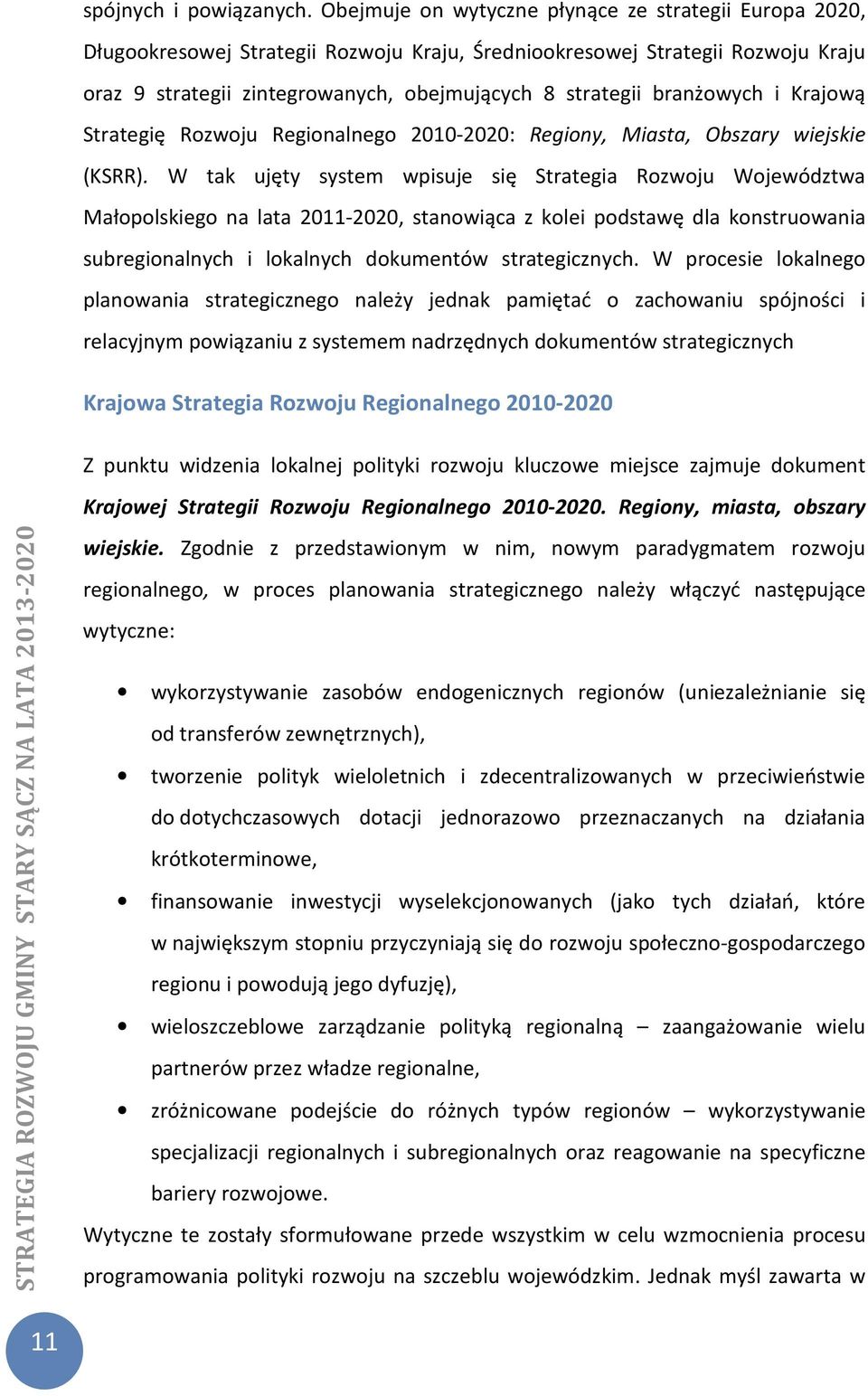 branżowych i Krajową Strategię Rozwoju Regionalnego 2010-2020: Regiony, Miasta, Obszary wiejskie (KSRR).