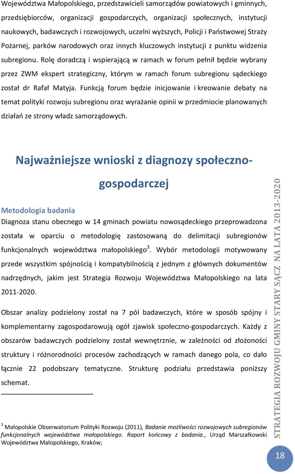 Rolę doradczą i wspierającą w ramach w forum pełnił będzie wybrany przez ZWM ekspert strategiczny, którym w ramach forum subregionu sądeckiego został dr Rafał Matyja.