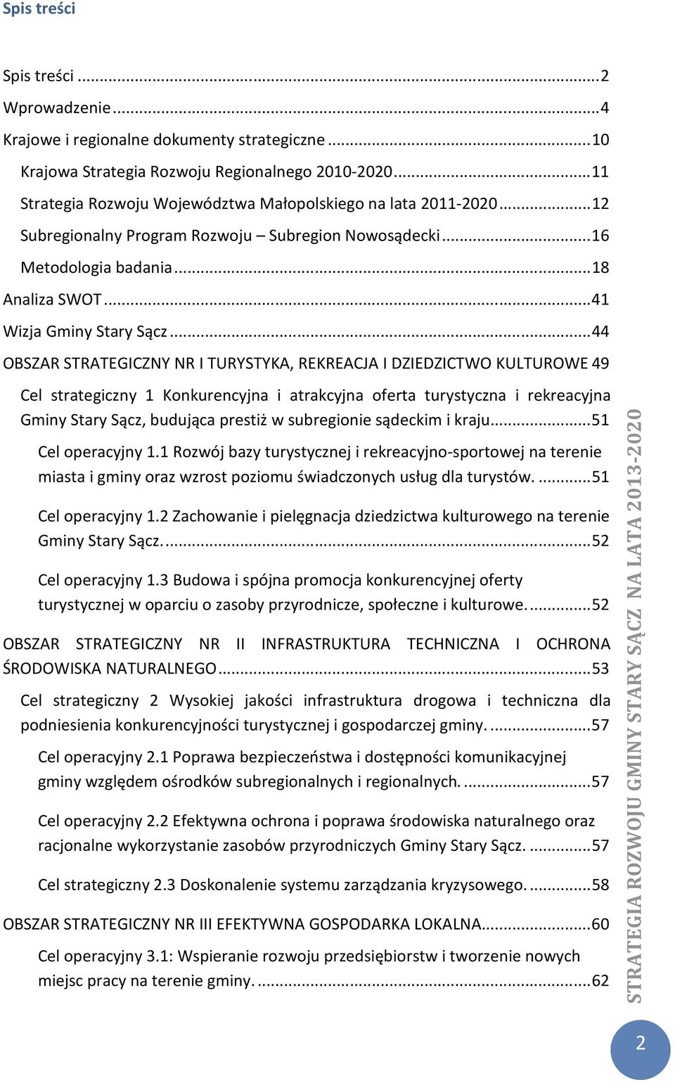 ..44 OBSZAR STRATEGICZNY NR I TURYSTYKA, REKREACJA I DZIEDZICTWO KULTUROWE49 Cel strategiczny 1 Konkurencyjna i atrakcyjna oferta turystyczna i rekreacyjna Gminy Stary Sącz, budująca prestiż w