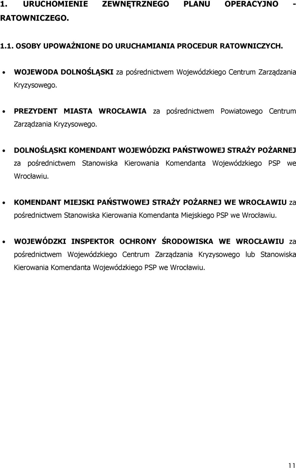 DOLNOŚLĄSKI KOMENDANT WOJEWÓDZKI PAŃSTWOWEJ STRAŻY POŻARNEJ za pośrednictwem Stanowiska Kierowania Komendanta Wojewódzkiego PSP we Wrocławiu.