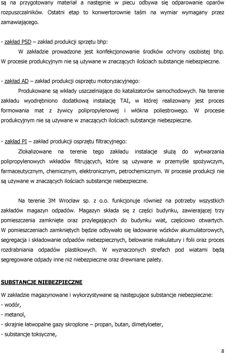 W procesie produkcyjnym nie są używane w znaczących ilościach substancje niebezpieczne.