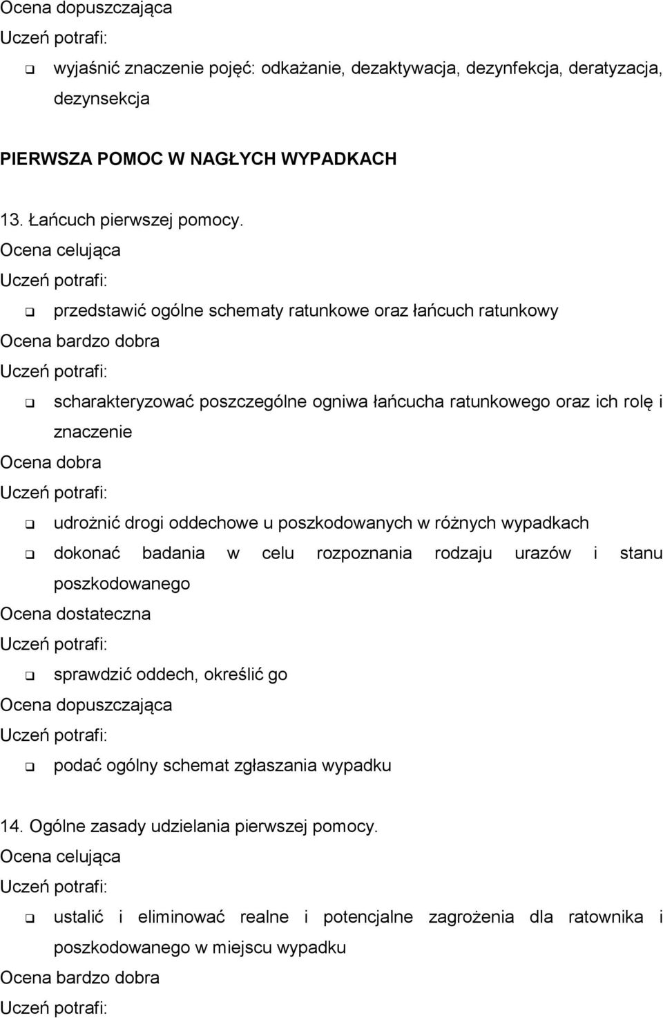 oddechowe u poszkodowanych w różnych wypadkach dokonać badania w celu rozpoznania rodzaju urazów i stanu poszkodowanego sprawdzić oddech, określić go podać ogólny