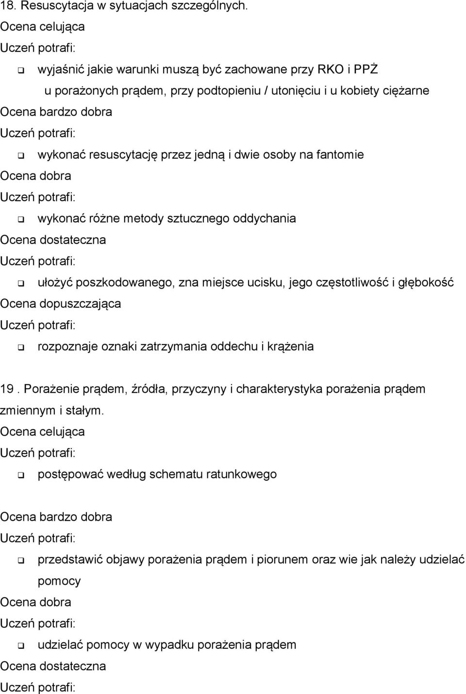 dwie osoby na fantomie wykonać różne metody sztucznego oddychania ułożyć poszkodowanego, zna miejsce ucisku, jego częstotliwość i głębokość rozpoznaje oznaki