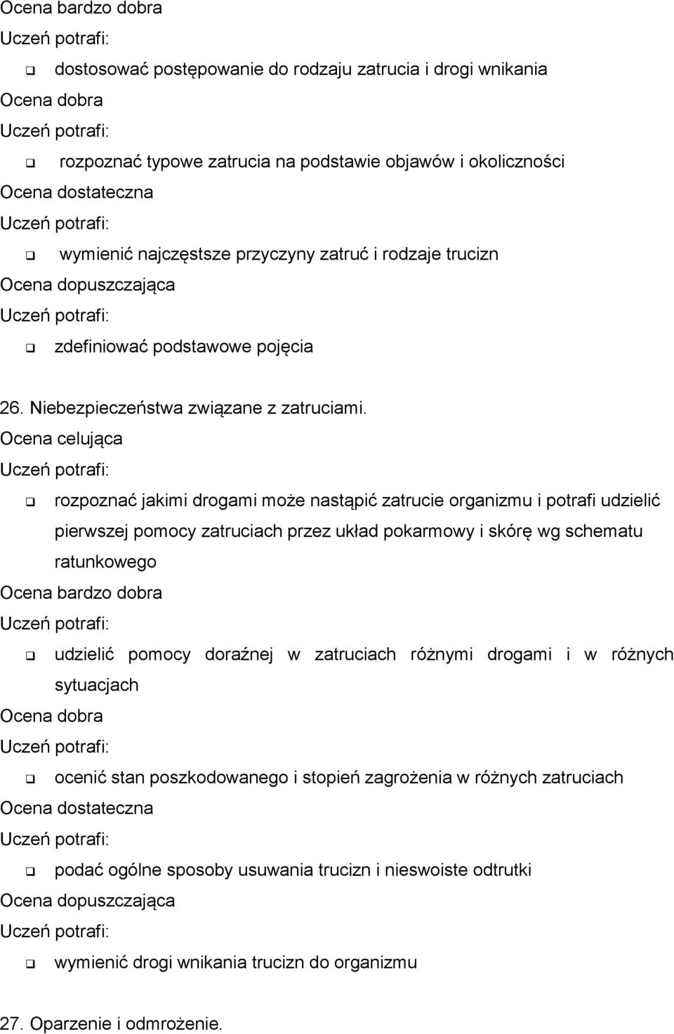 rozpoznać jakimi drogami może nastąpić zatrucie organizmu i potrafi udzielić pierwszej pomocy zatruciach przez układ pokarmowy i skórę wg schematu ratunkowego udzielić