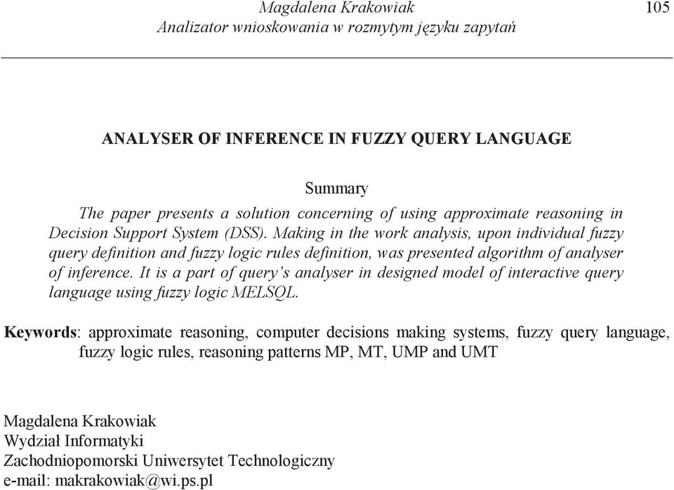 Making in the work analysis, upon individual fuzzy query definition and fuzzy logic rules definition, was presented algorithm of analyser of inference.