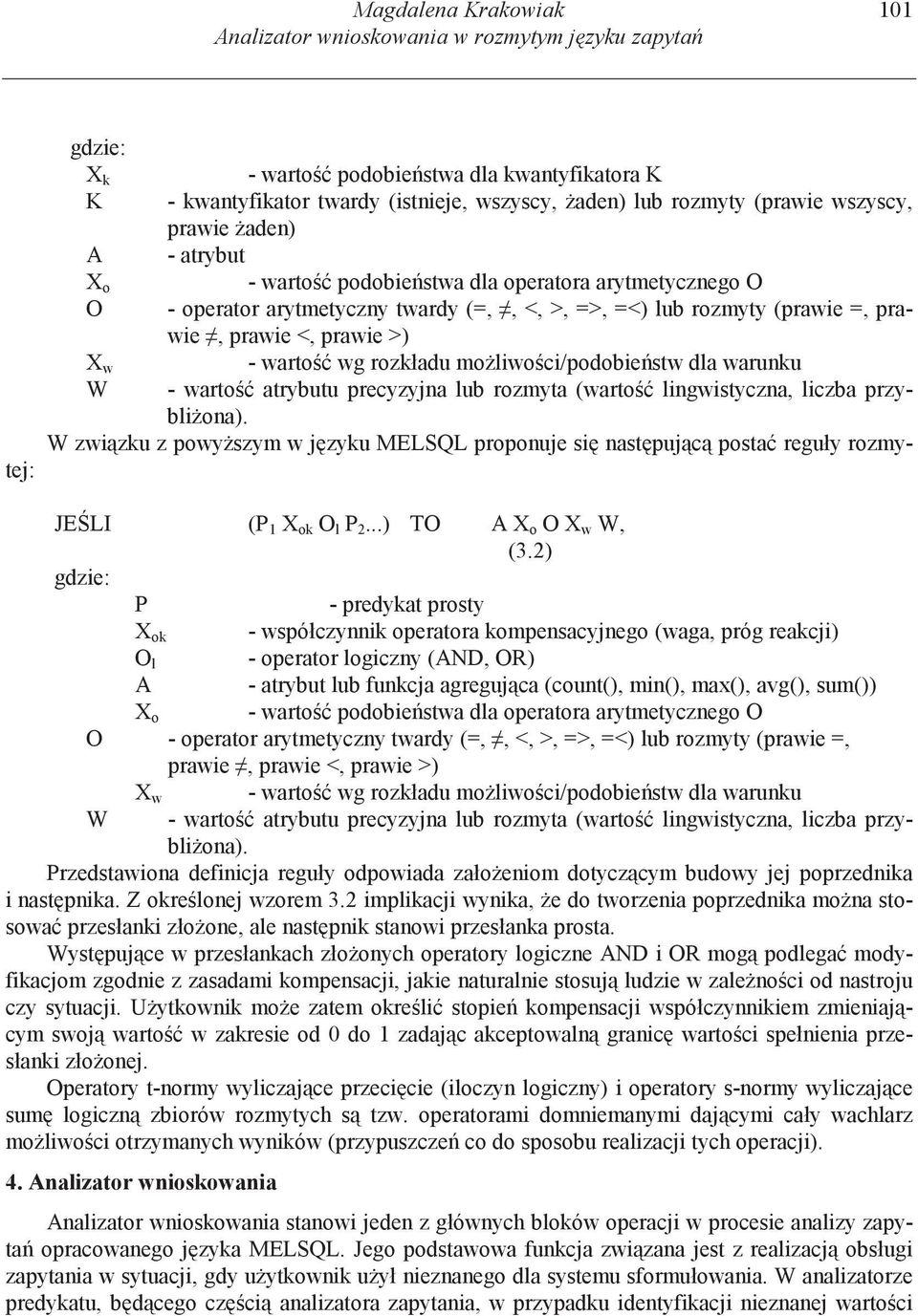 >) X w - warto wg rozkładu mo liwo ci/podobie stw dla warunku W - warto atrybutu precyzyjna lub rozmyta (warto lingwistyczna, liczba przybli ona).