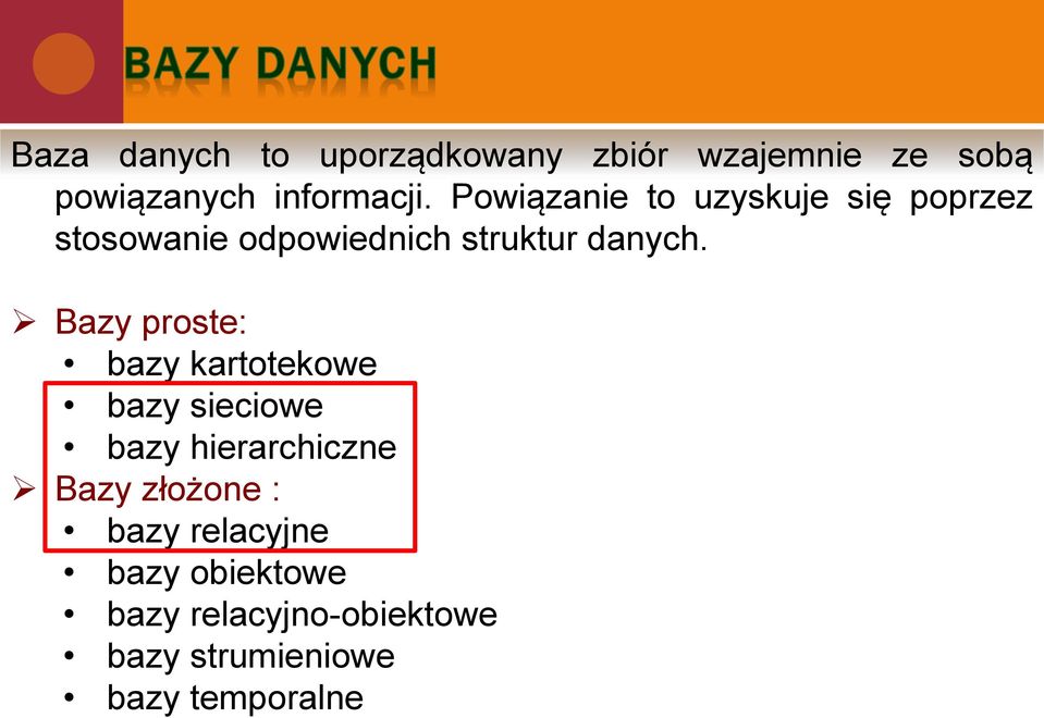 Bazy proste: bazy kartotekowe bazy sieciowe bazy hierarchiczne Bazy złożone :