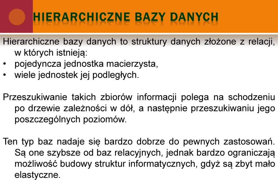 Przeszukiwanie takich zbiorów informacji polega na schodzeniu po drzewie zależności w dół, a następnie przeszukiwaniu jego