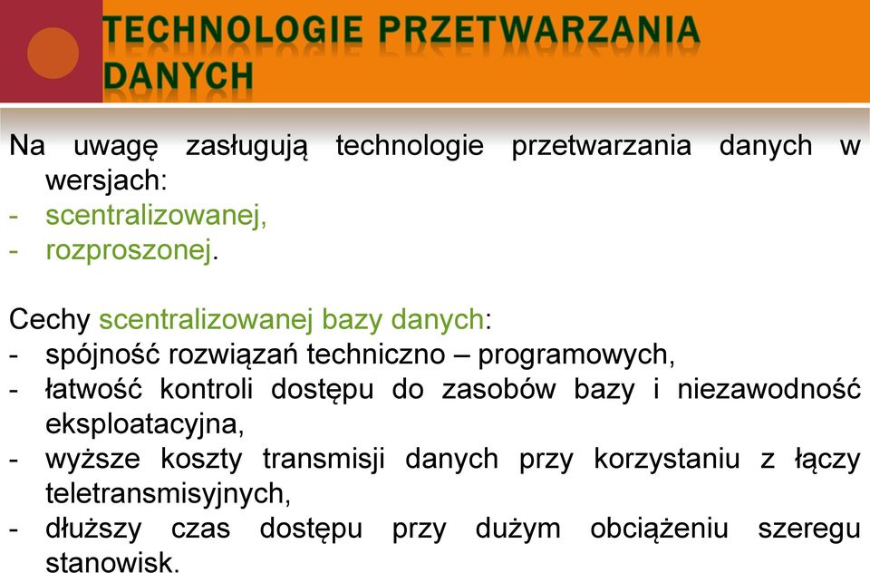 kontroli dostępu do zasobów bazy i niezawodność eksploatacyjna, - wyższe koszty transmisji danych