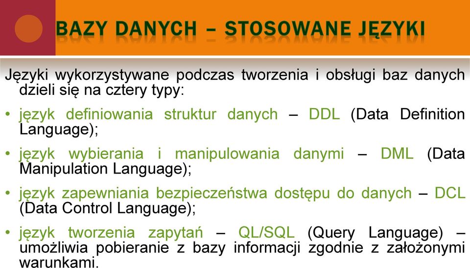 Manipulation Language); język zapewniania bezpieczeństwa dostępu do danych DCL (Data Control Language);