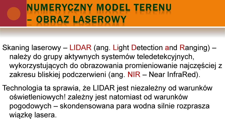 obrazowania promieniowanie najczęściej z zakresu bliskiej podczerwieni (ang. NIR Near InfraRed).