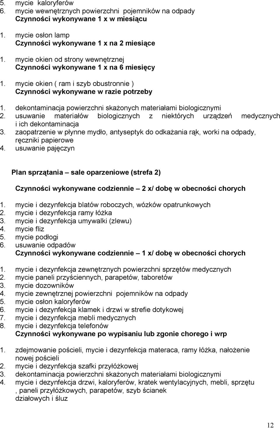 usuwanie materiałów biologicznych z niektórych urządzeń medycznych i ich dekontaminacja 3. zaopatrzenie w płynne mydło, antyseptyk do odkażania rąk, worki na odpady, ręczniki papierowe 4.