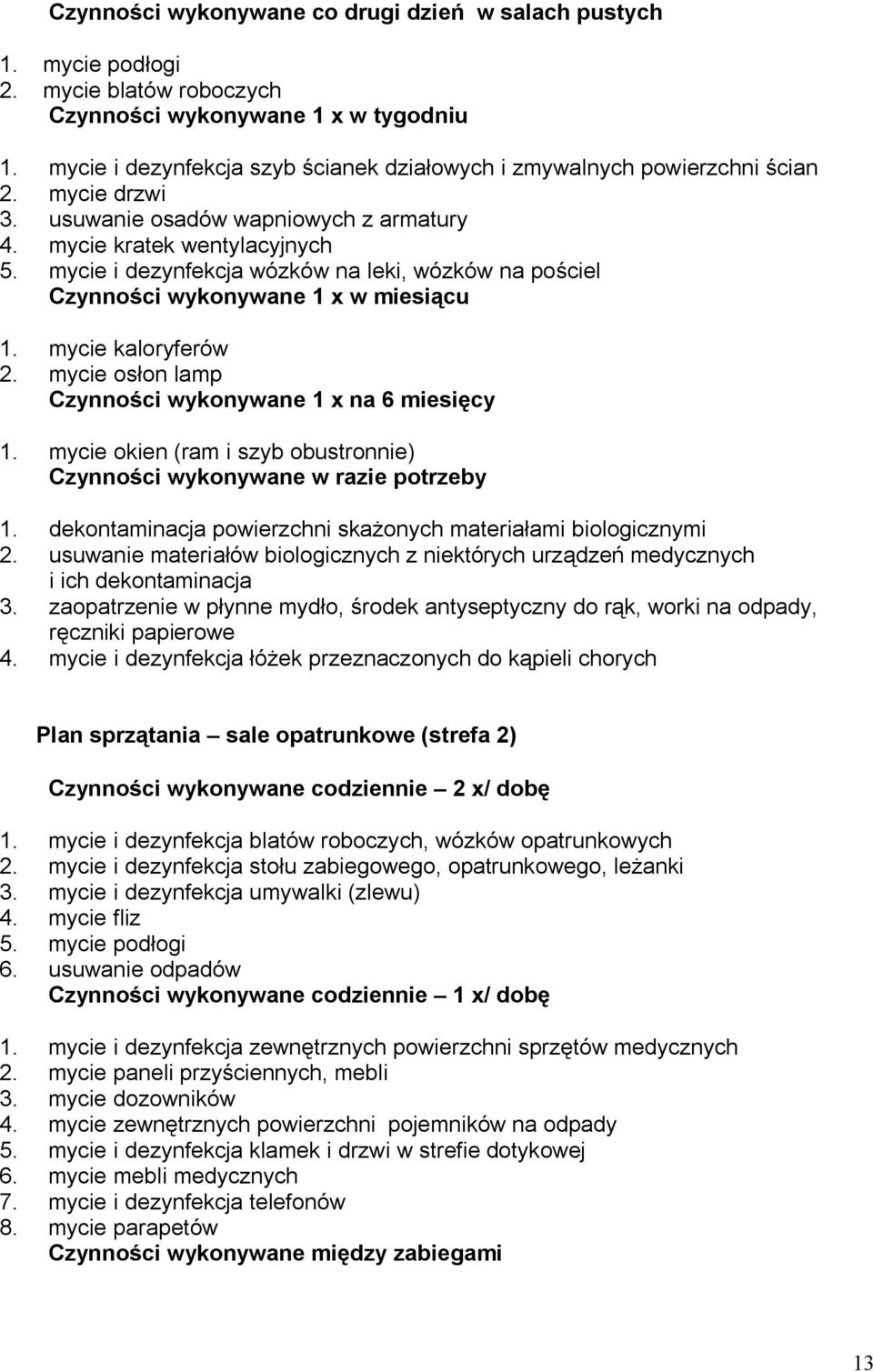 mycie osłon lamp 1. mycie okien (ram i szyb obustronnie) 1. dekontaminacja powierzchni skażonych materiałami biologicznymi 2.