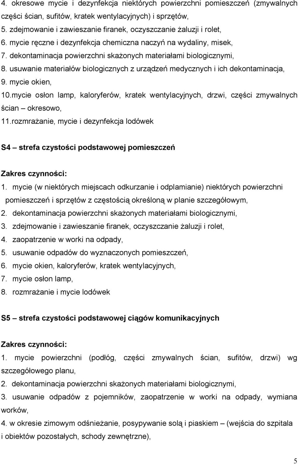 dekontaminacja powierzchni skażonych materiałami biologicznymi, 8. usuwanie materiałów biologicznych z urządzeń medycznych i ich dekontaminacja, 9. mycie okien, 10.