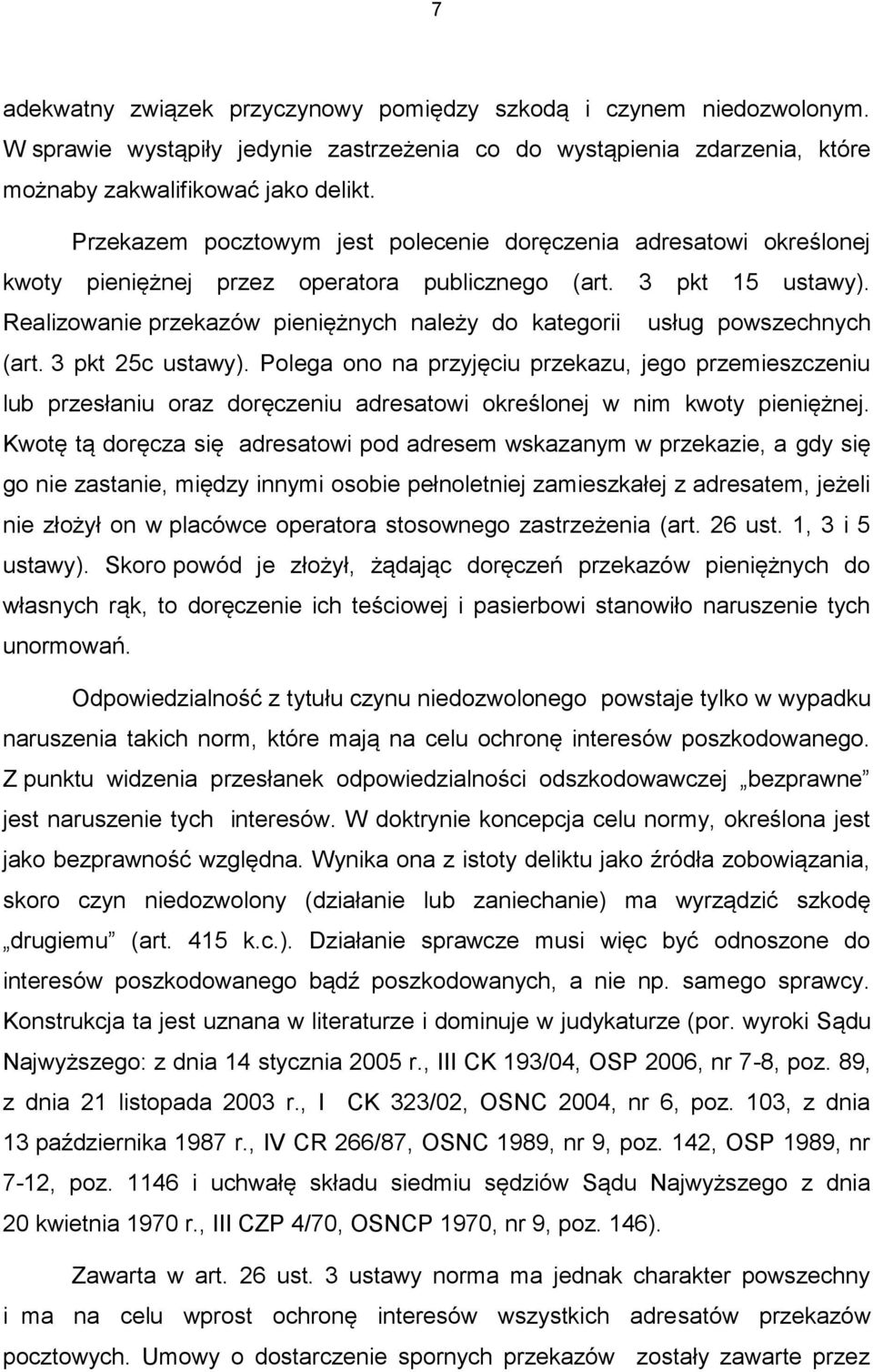 Realizowanie przekazów pieniężnych należy do kategorii usług powszechnych (art. 3 pkt 25c ustawy).