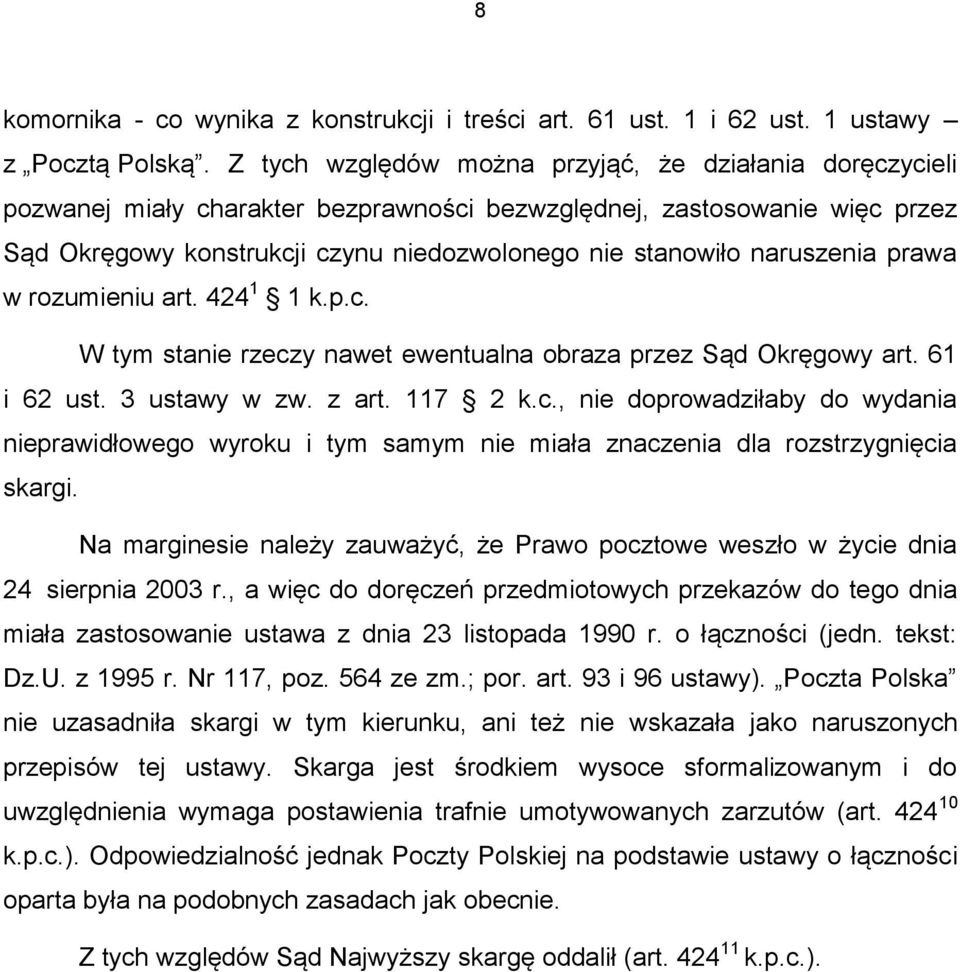 naruszenia prawa w rozumieniu art. 424 1 1 k.p.c. W tym stanie rzeczy nawet ewentualna obraza przez Sąd Okręgowy art. 61 i 62 ust. 3 ustawy w zw. z art. 117 2 k.c., nie doprowadziłaby do wydania nieprawidłowego wyroku i tym samym nie miała znaczenia dla rozstrzygnięcia skargi.