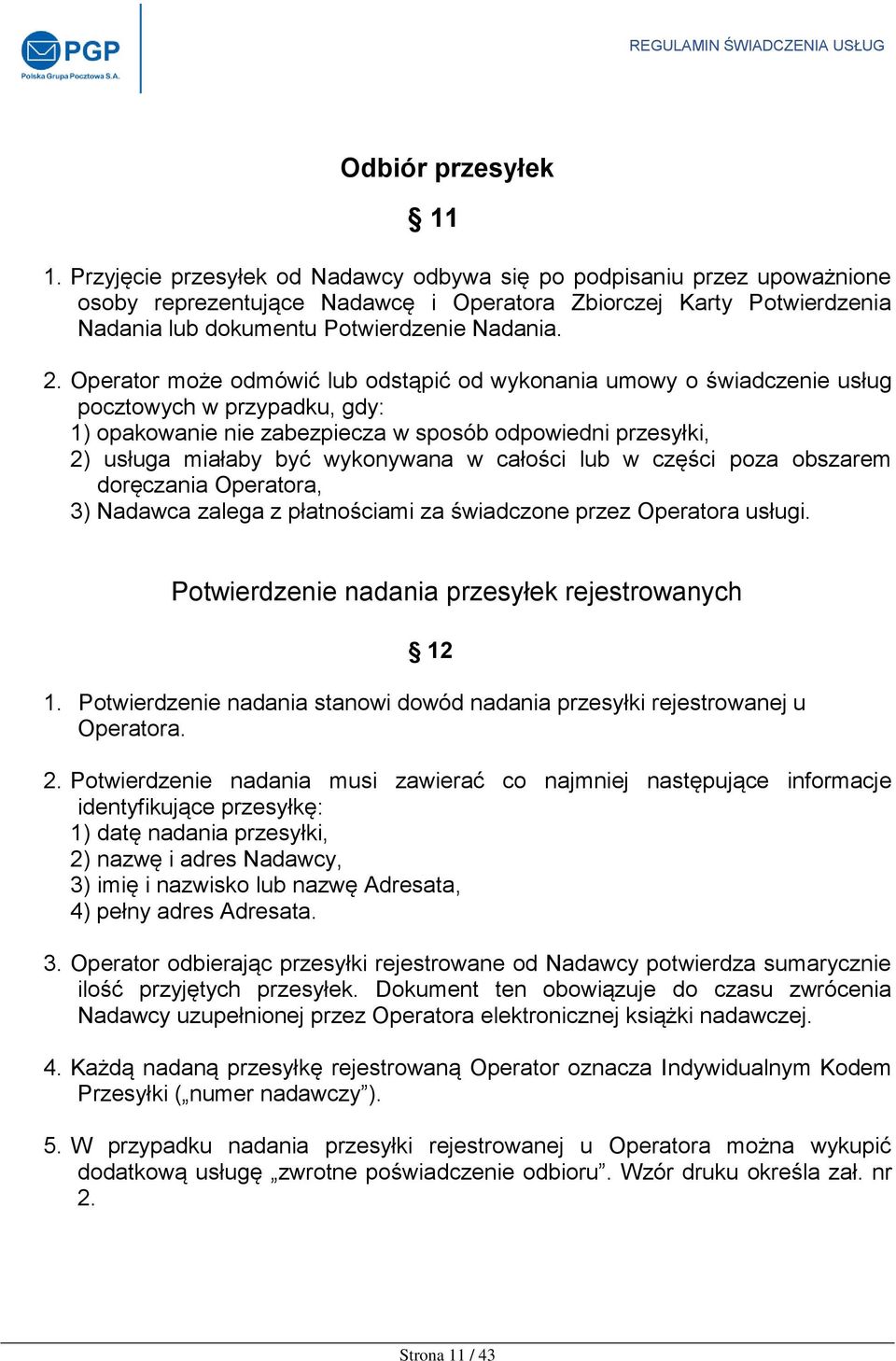 Operator może odmówić lub odstąpić od wykonania umowy o świadczenie usług pocztowych w przypadku, gdy: 1) opakowanie nie zabezpiecza w sposób odpowiedni przesyłki, 2) usługa miałaby być wykonywana w